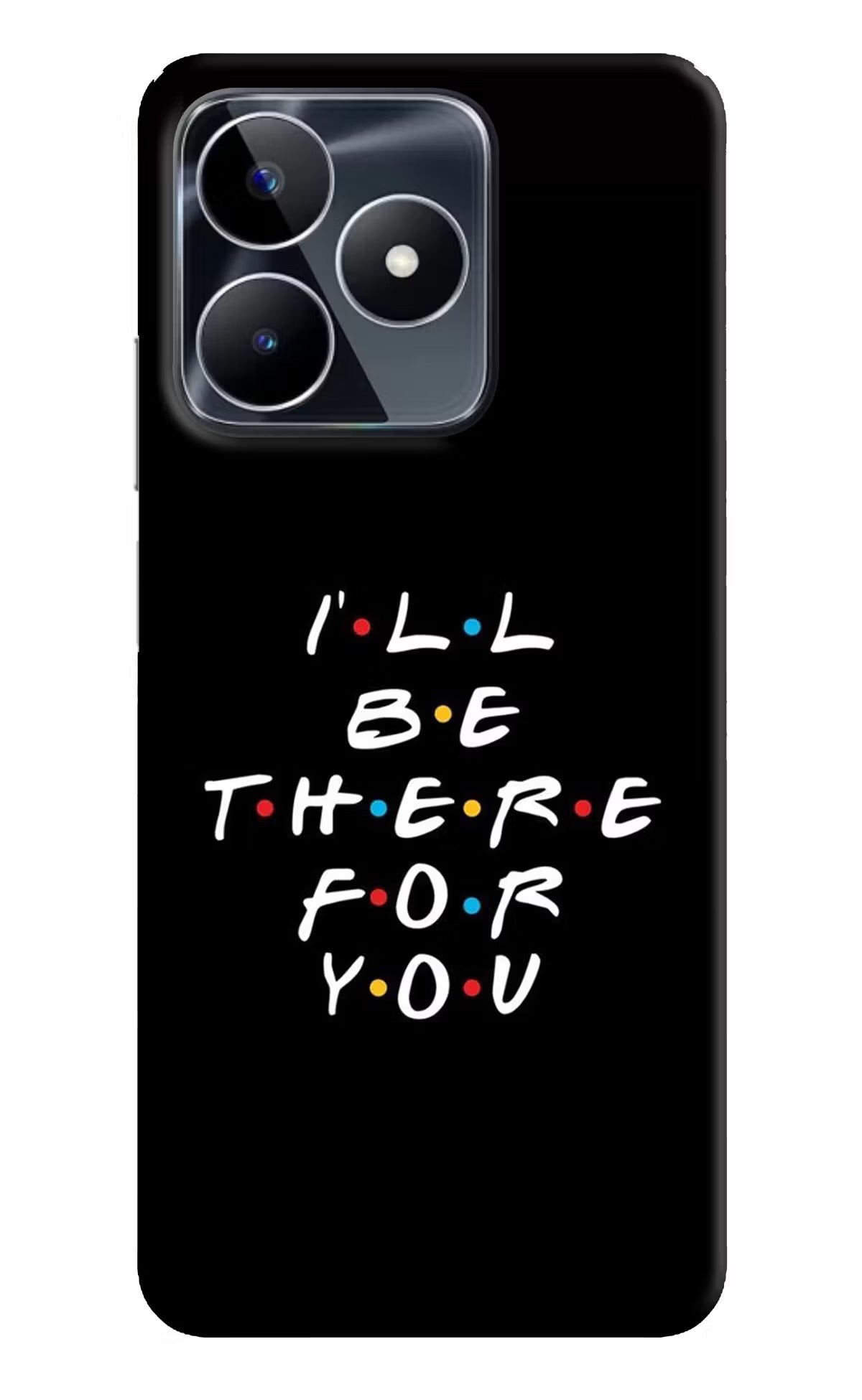 I'll Be There For You Realme Narzo N53 Back Cover - I'll Be There For You Realme Narzo N53 Back Cover I'll Be There For You Realme Narzo N53 Back Cover