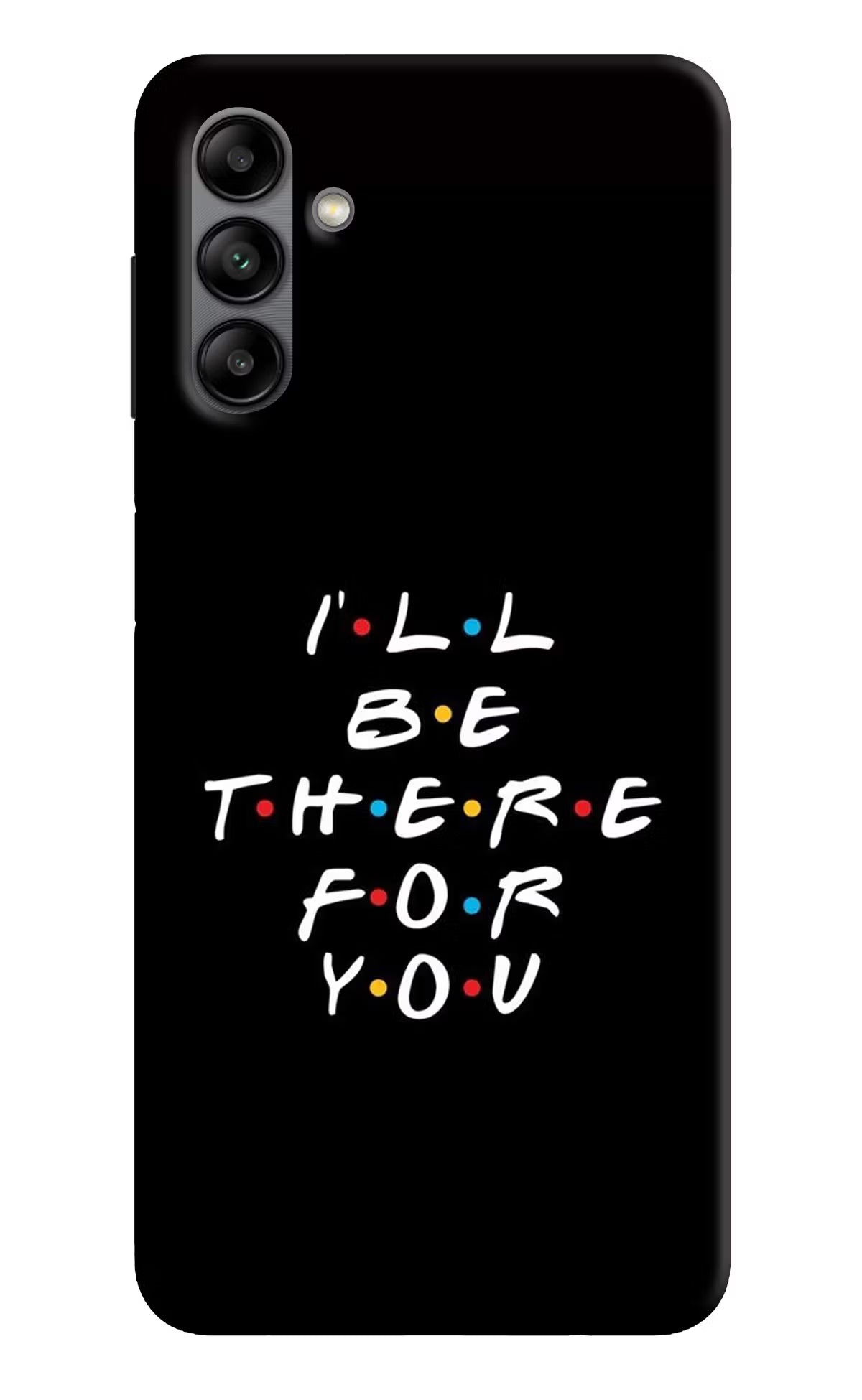 I'll Be There For You Samsung A04s Back Cover - I'll Be There For You Samsung A04s Back Cover I'll Be There For You Samsung A04s Back Cover