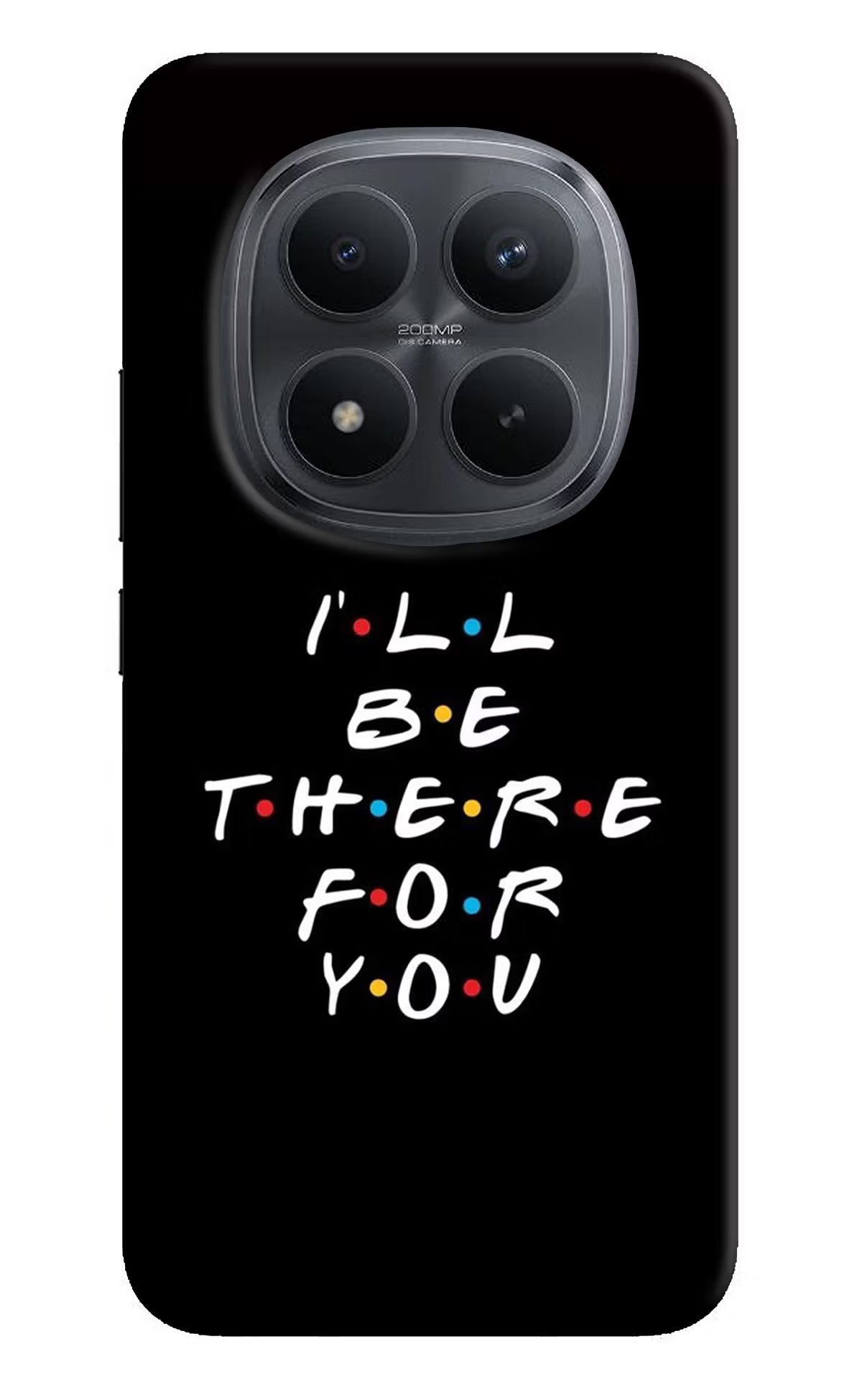 I'll Be There For You Redmi Note 15 Pro+ 5G Back Cover - I'll Be There For You Redmi Note 15 Pro+ 5G Back Cover I'll Be There For You Redmi Note 15 Pro+ 5G Back Cover