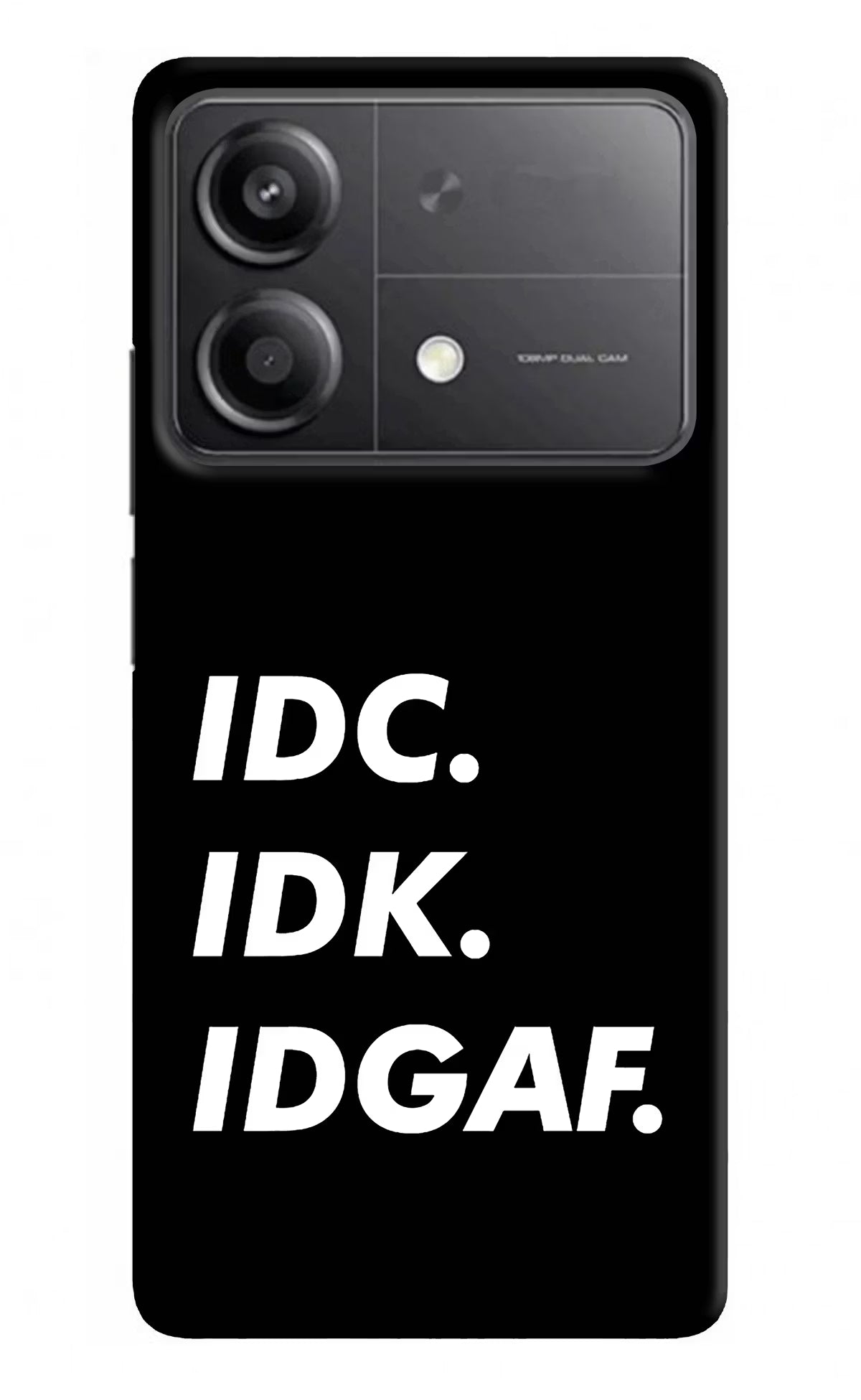 Idc Idk Idgaf Poco X6 Neo Back Cover - Idc Idk Idgaf Poco X6 Neo Back Cover Idc Idk Idgaf Poco X6 Neo Back Cover