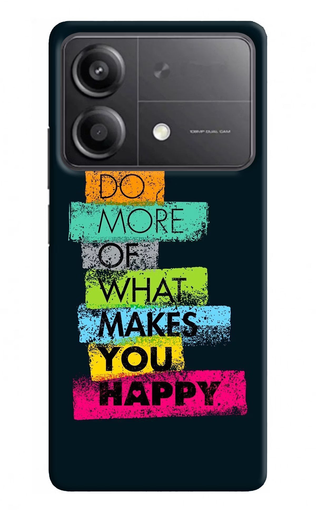 Do More Of What Makes You Happy Poco X6 Neo Back Cover - Do More Of What Makes You Happy Poco X6 Neo Back Cover Do More Of What Makes You Happy Poco X6 Neo Back Cover