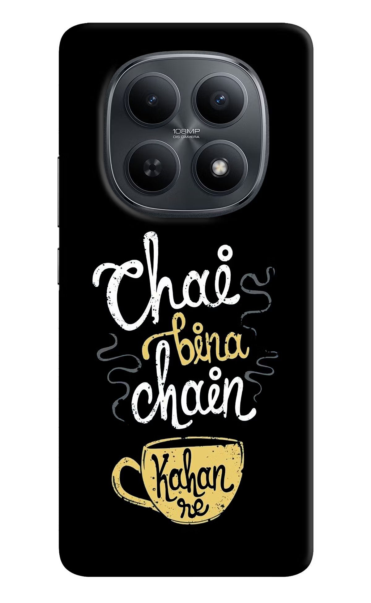 Chai Bina Chain Kaha Re Redmi Note 15 5G Back Cover - Chai Bina Chain Kaha Re Redmi Note 15 5G Back Cover Chai Bina Chain Kaha Re Redmi Note 15 5G Back Cover