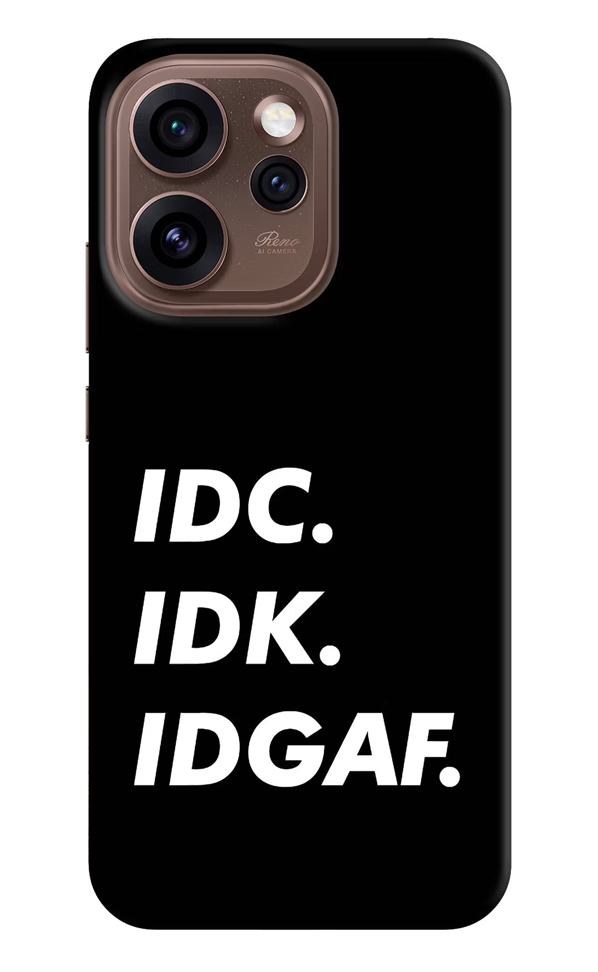 Idc Idk Idgaf Oppo Reno15 Pro 5G Back Cover - Idc Idk Idgaf Oppo Reno15 Pro 5G Back Cover Idc Idk Idgaf Oppo Reno15 Pro 5G Back Cover