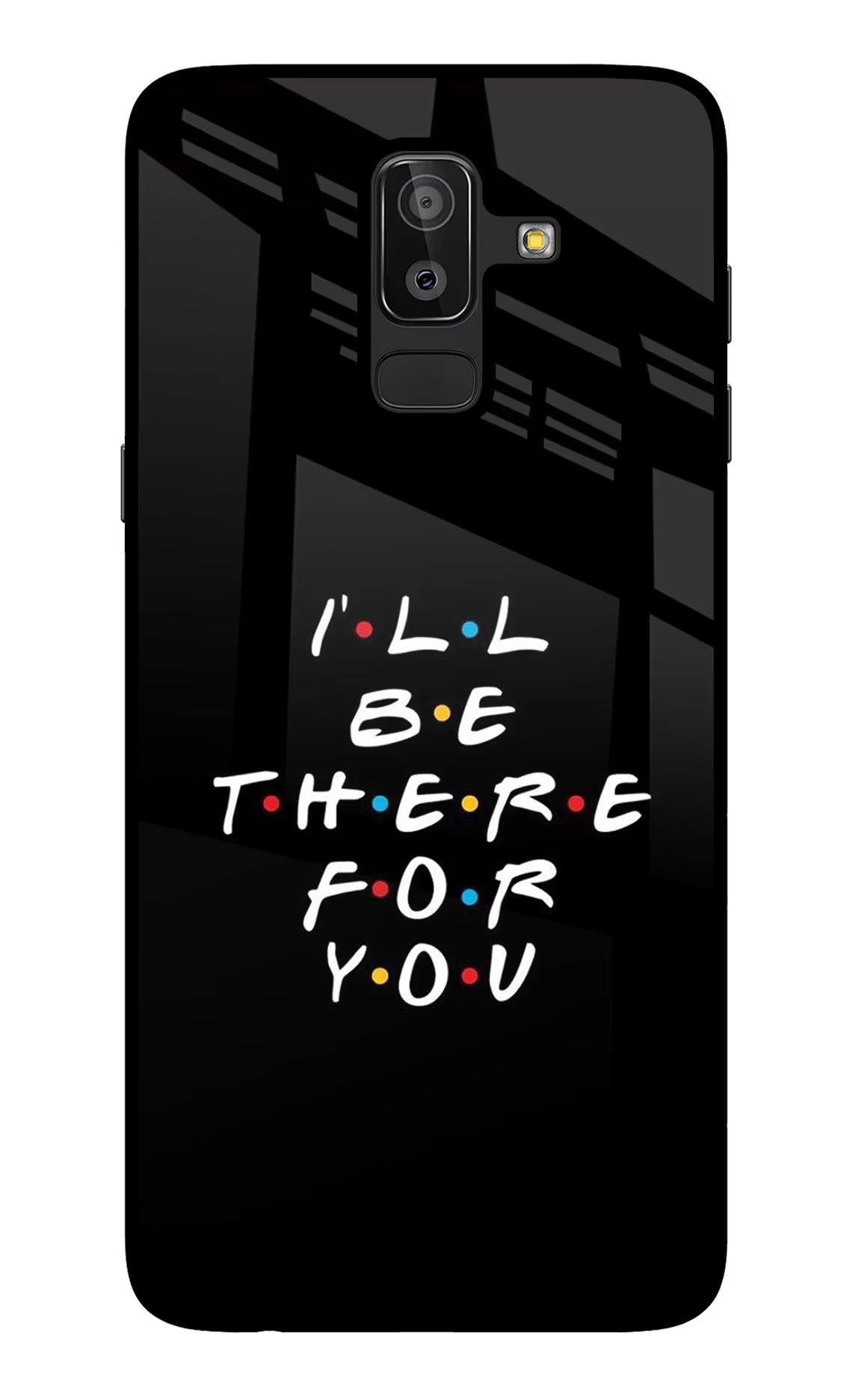 I'll Be There For You Samsung J8 Glass Case - I'll Be There For You Samsung J8 Glass Case I'll Be There For You Samsung J8 Glass Case
