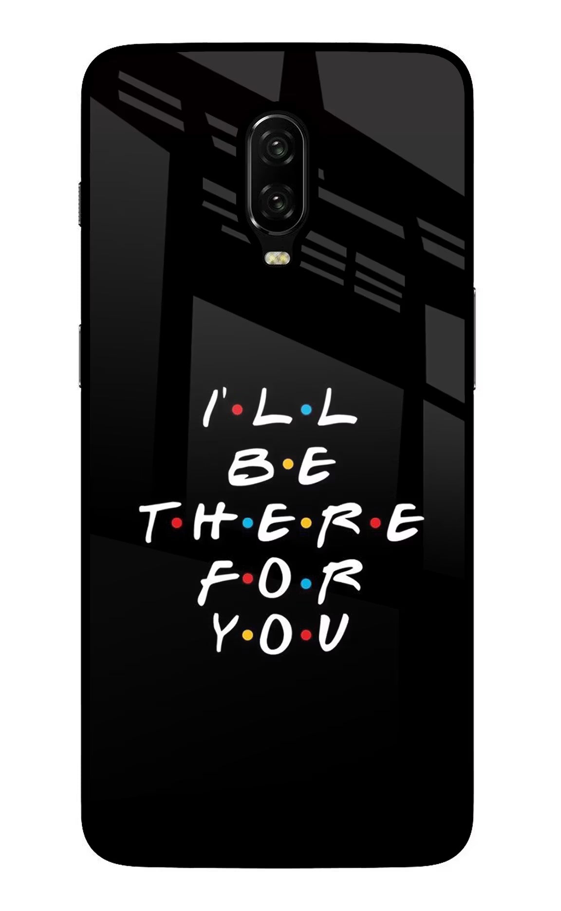 I'll Be There For You Oneplus 6T Glass Case - I'll Be There For You Oneplus 6T Glass Case I'll Be There For You Oneplus 6T Glass Case