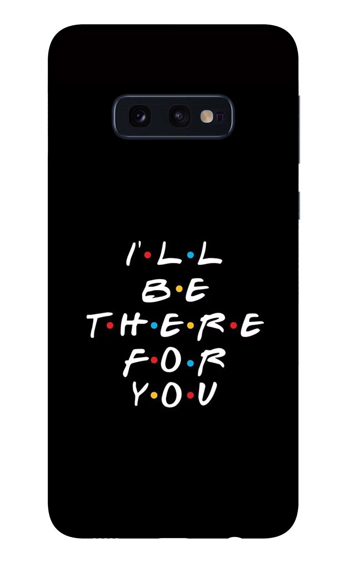 I'll Be There For You Samsung S10E Glass Case - I'll Be There For You Samsung S10E Glass Case I'll Be There For You Samsung S10E Glass Case