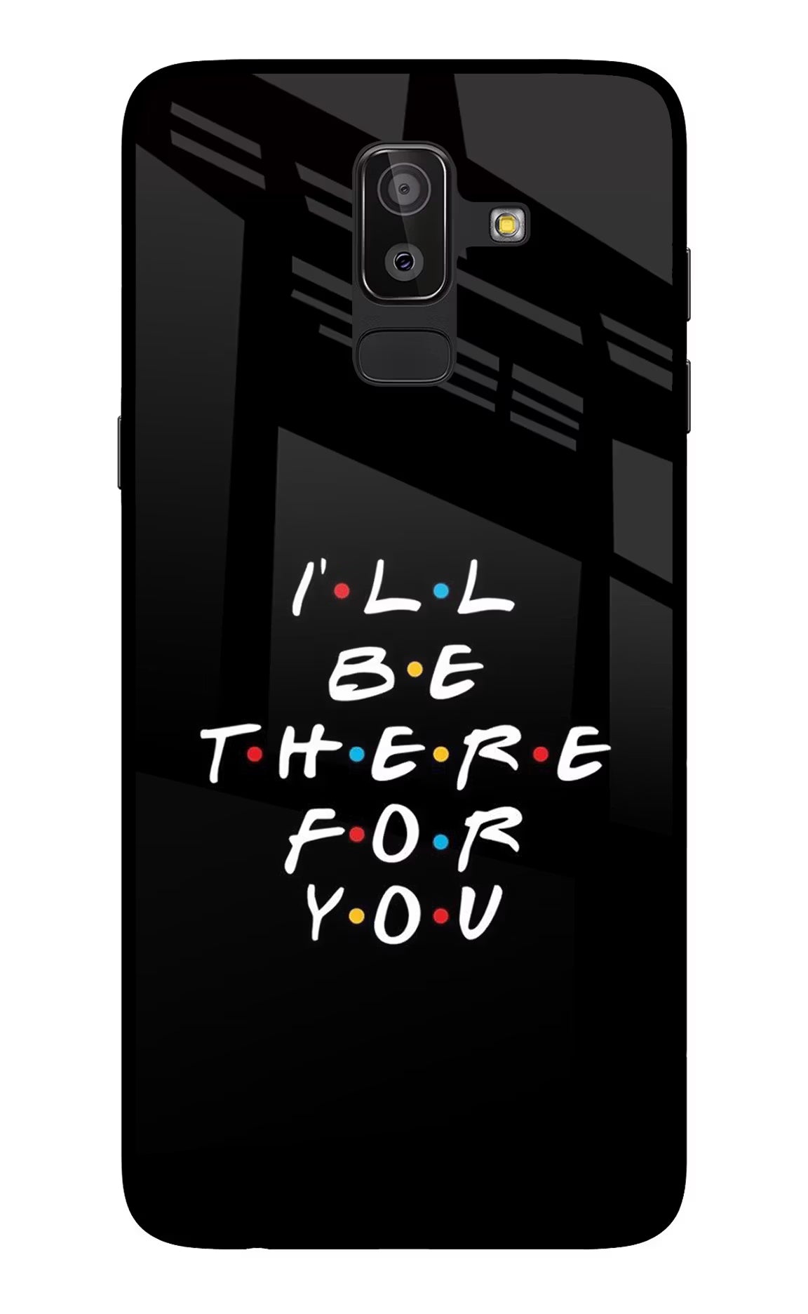 I'll Be There For You Samsung On8 2018 Glass Case - I'll Be There For You Samsung On8 2018 Glass Case I'll Be There For You Samsung On8 2018 Glass Case