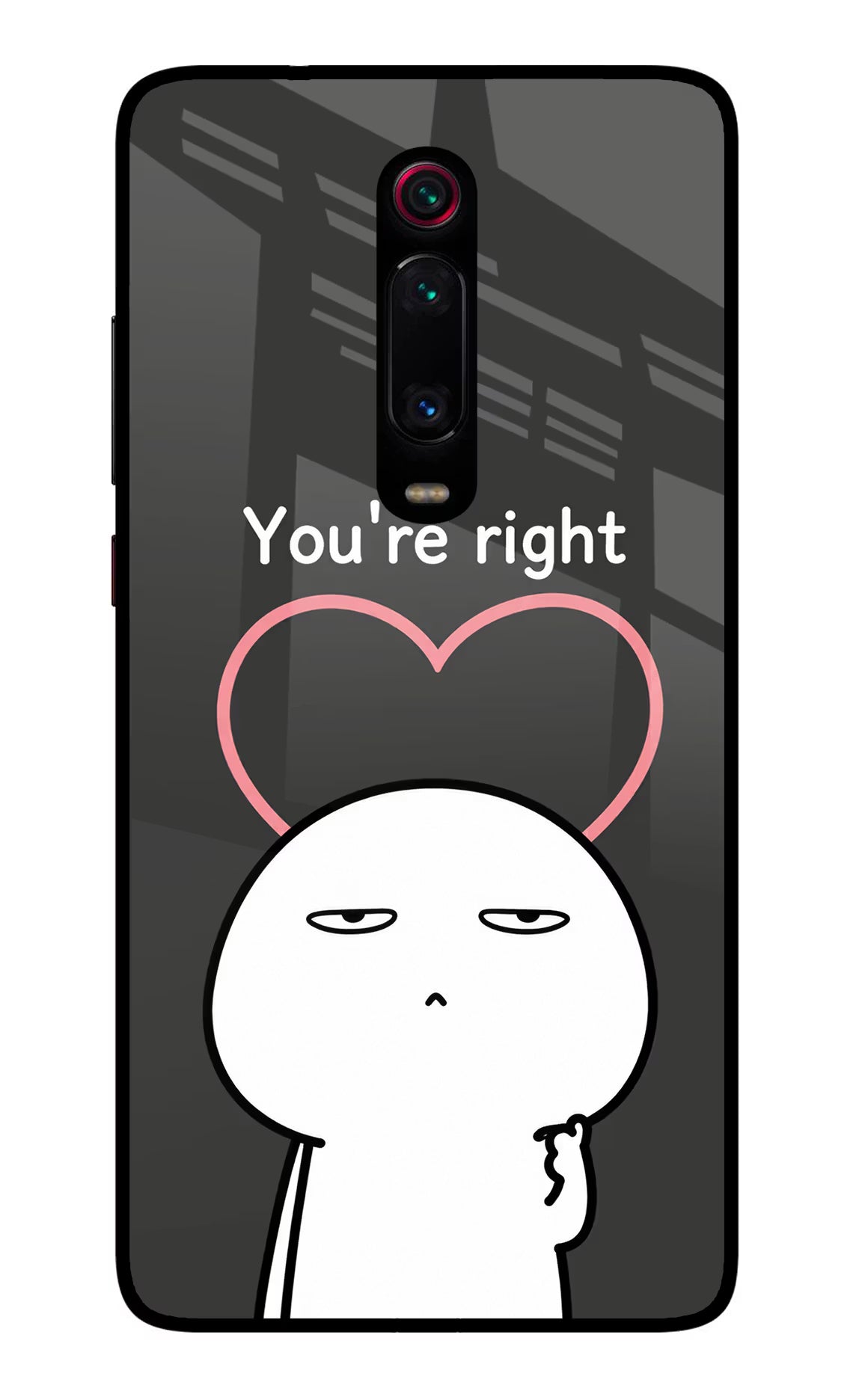 You're Right Redmi K20/K20 Pro Glass Case - You're Right Redmi K20/K20 Pro Glass Case You're Right Redmi K20/K20 Pro Glass Case