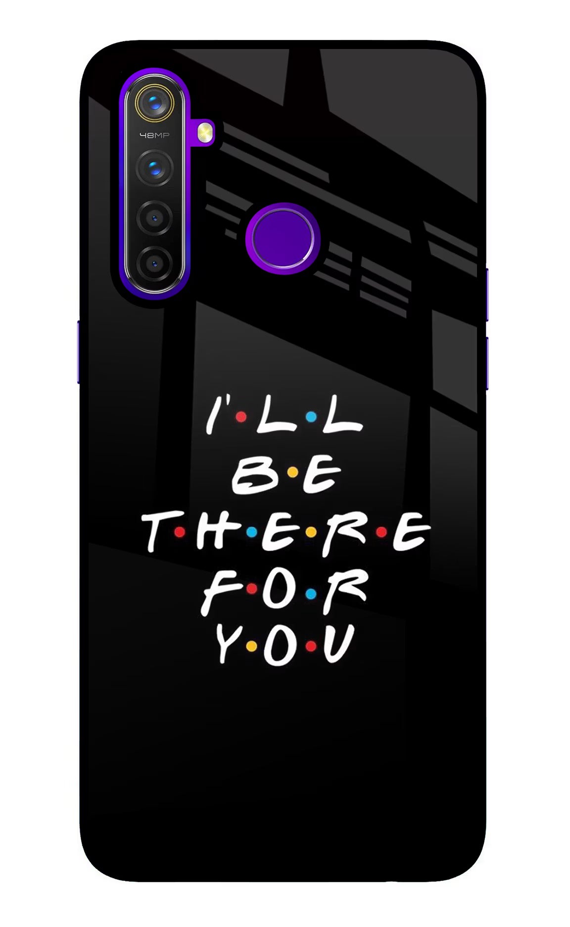 I'll Be There For You Realme 5 Pro Glass Case - I'll Be There For You Realme 5 Pro Glass Case I'll Be There For You Realme 5 Pro Glass Case