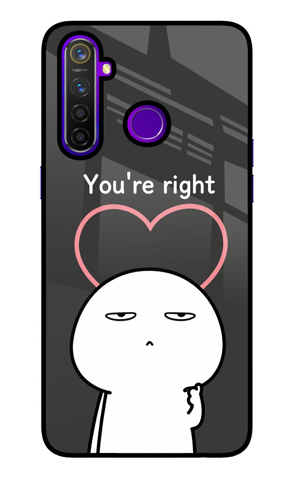 You're Right Realme 5 Pro Glass Case - You're Right Realme 5 Pro Glass Case You're Right Realme 5 Pro Glass Case