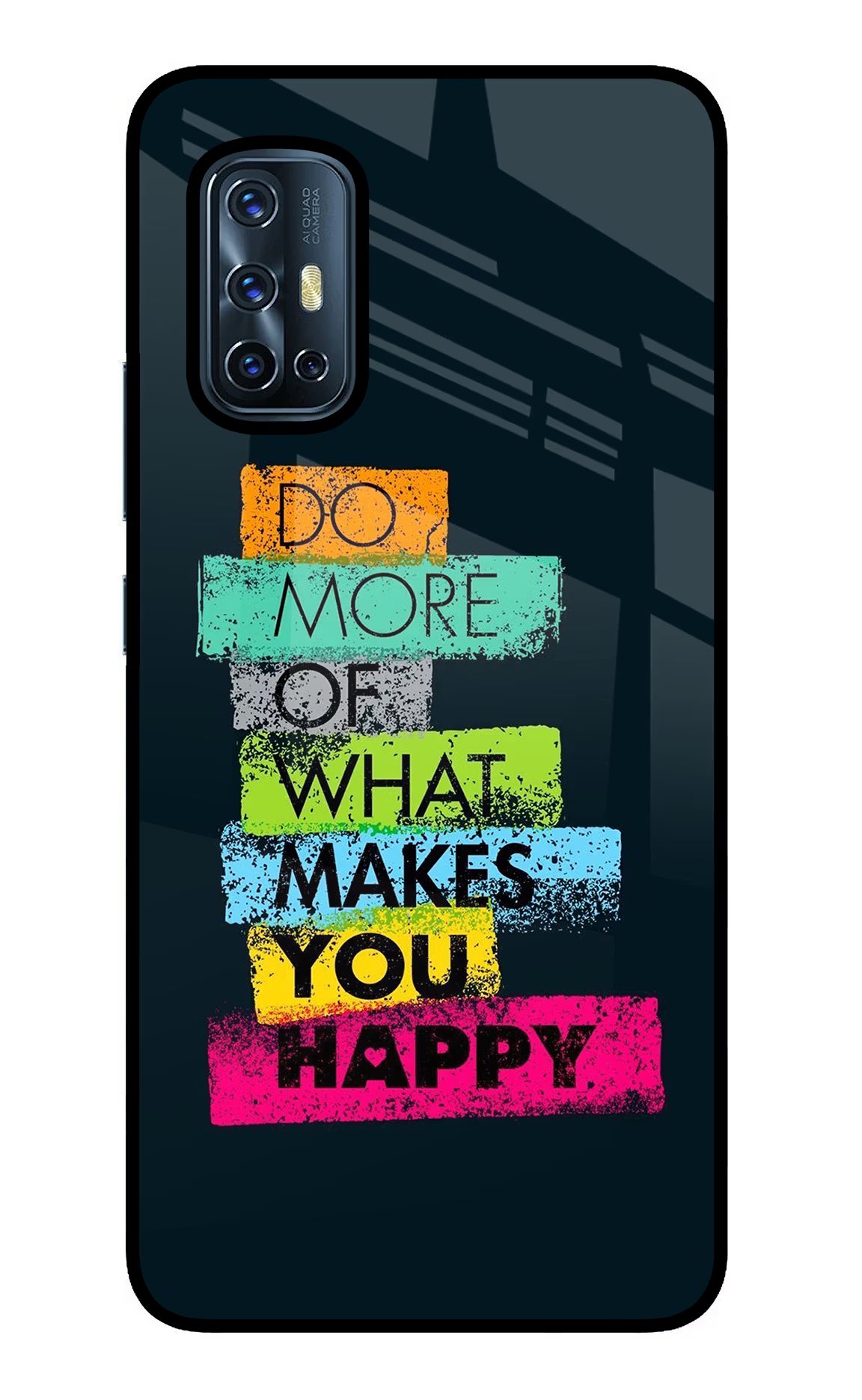 Do More Of What Makes You Happy Vivo V17 Back Cover - Do More Of What Makes You Happy Vivo V17 Glass Case Back Cover by Casekaro Do More Of What Makes You Happy Vivo V17 Glass Case Back Cover by Casekaro