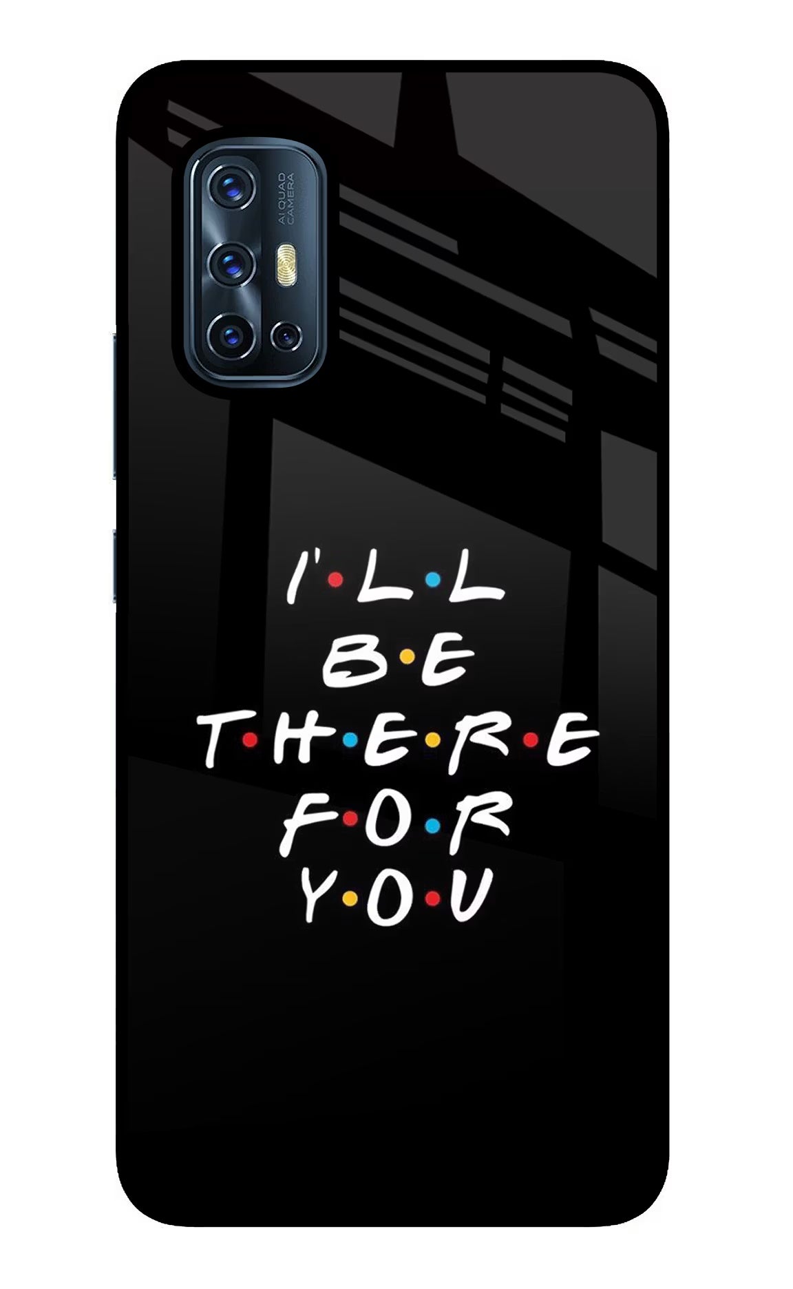 I'll Be There For You Vivo V17 Back Cover - I'll Be There For You Vivo V17 Glass Case Back Cover by Casekaro I'll Be There For You Vivo V17 Glass Case Back Cover by Casekaro