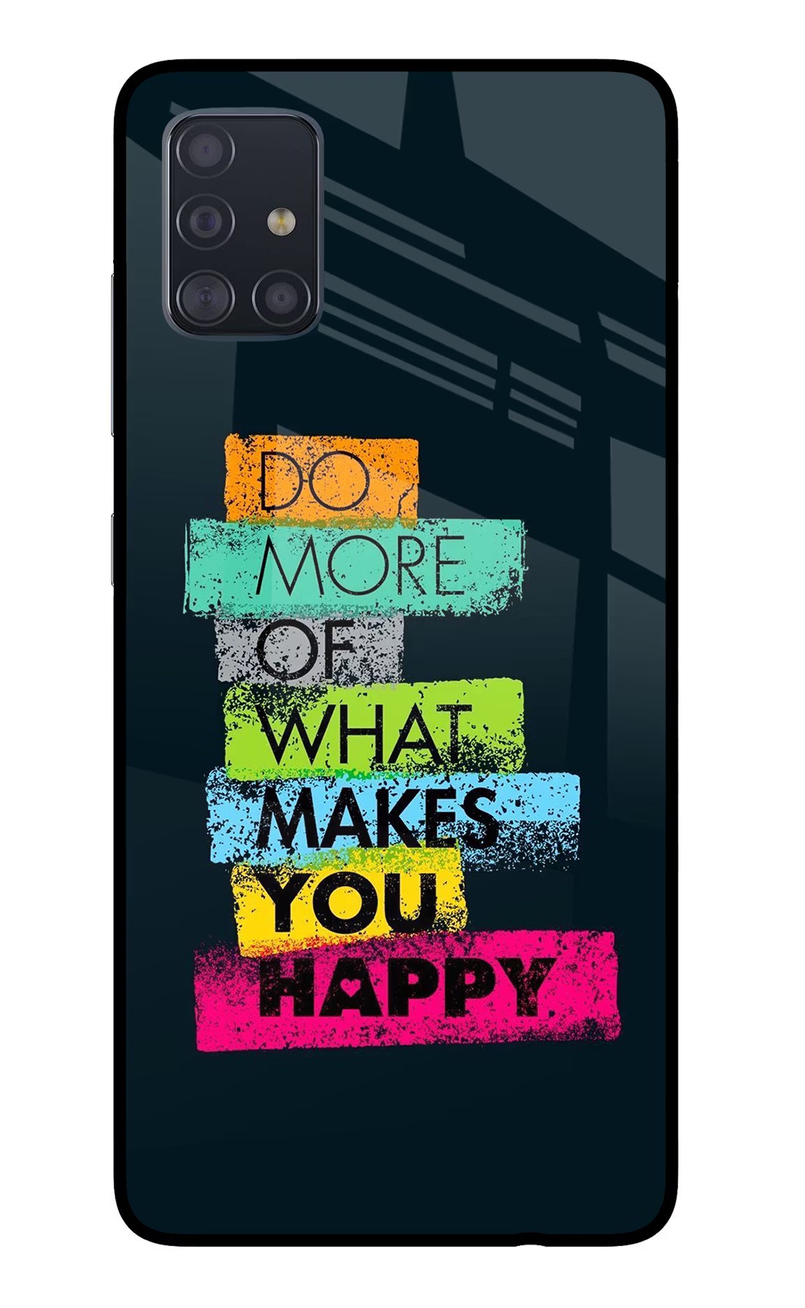 Do More Of What Makes You Happy Samsung A51 Back Cover - Do More Of What Makes You Happy Samsung A51 Glass Case Back Cover by Casekaro Do More Of What Makes You Happy Samsung A51 Glass Case Back Cover by Casekaro