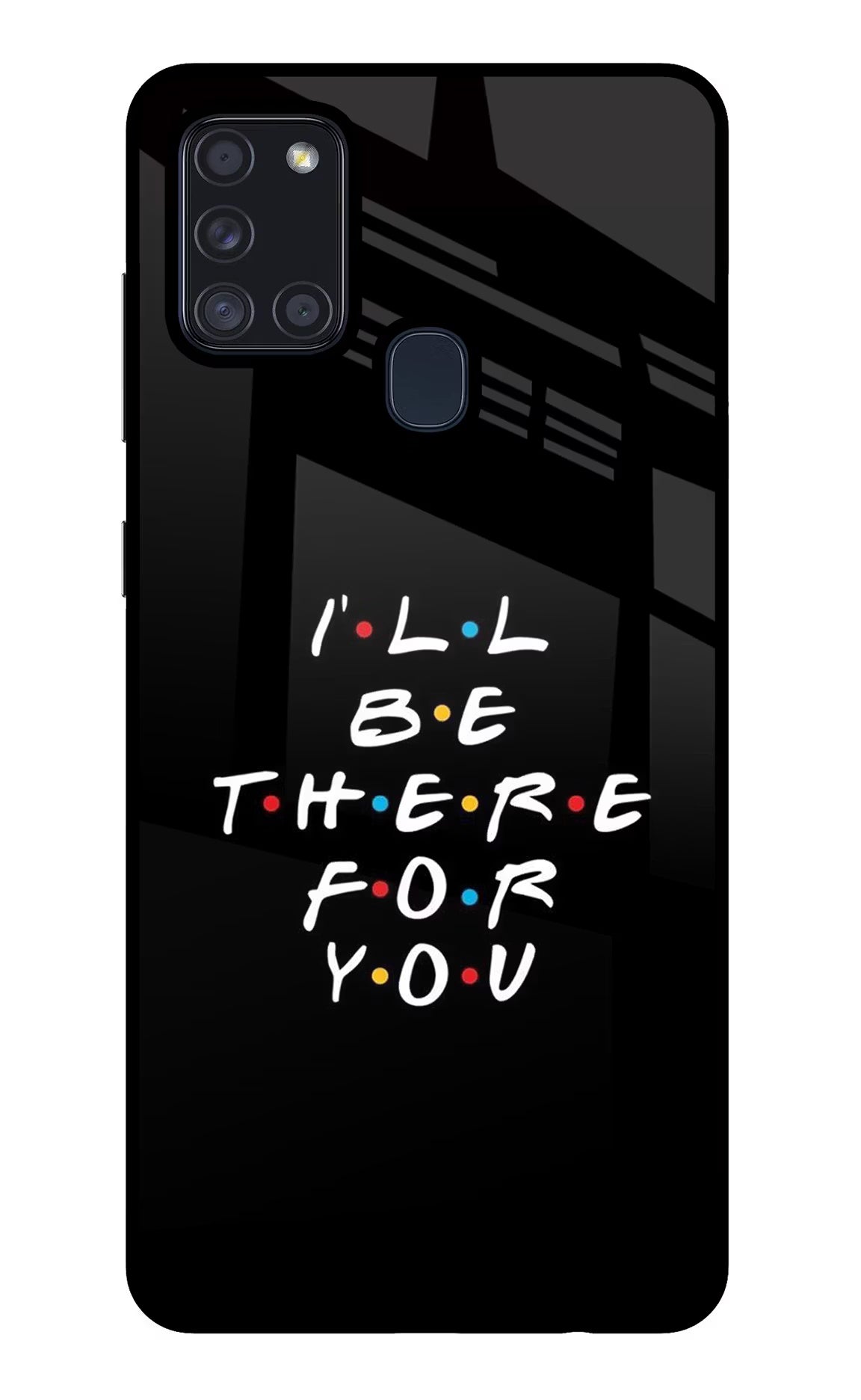 I'll Be There For You Samsung A21s Glass Case - I'll Be There For You Samsung A21s Glass Case I'll Be There For You Samsung A21s Glass Case