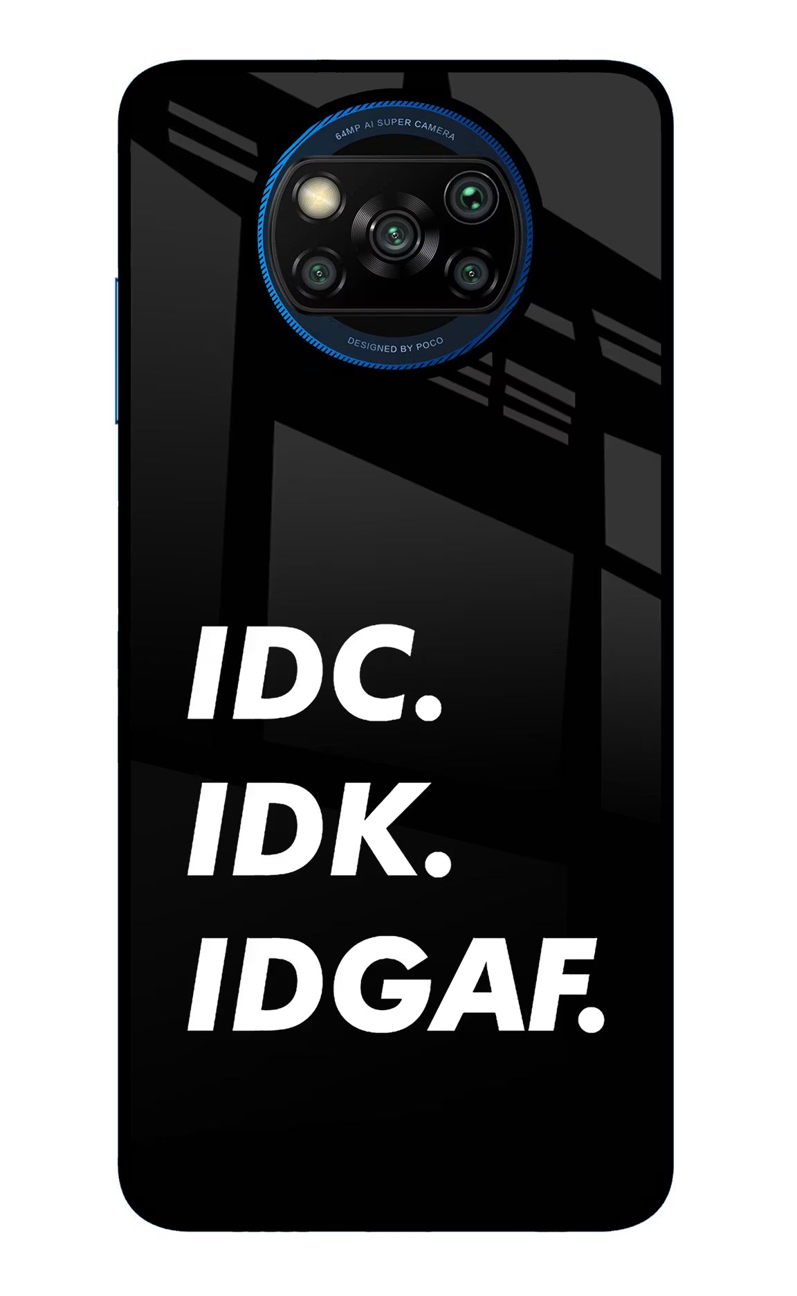 Idc Idk Idgaf Poco X3/X3 Pro Back Cover - Idc Idk Idgaf Poco X3/X3 Pro Glass Case Back Cover by Casekaro Idc Idk Idgaf Poco X3/X3 Pro Glass Case Back Cover by Casekaro