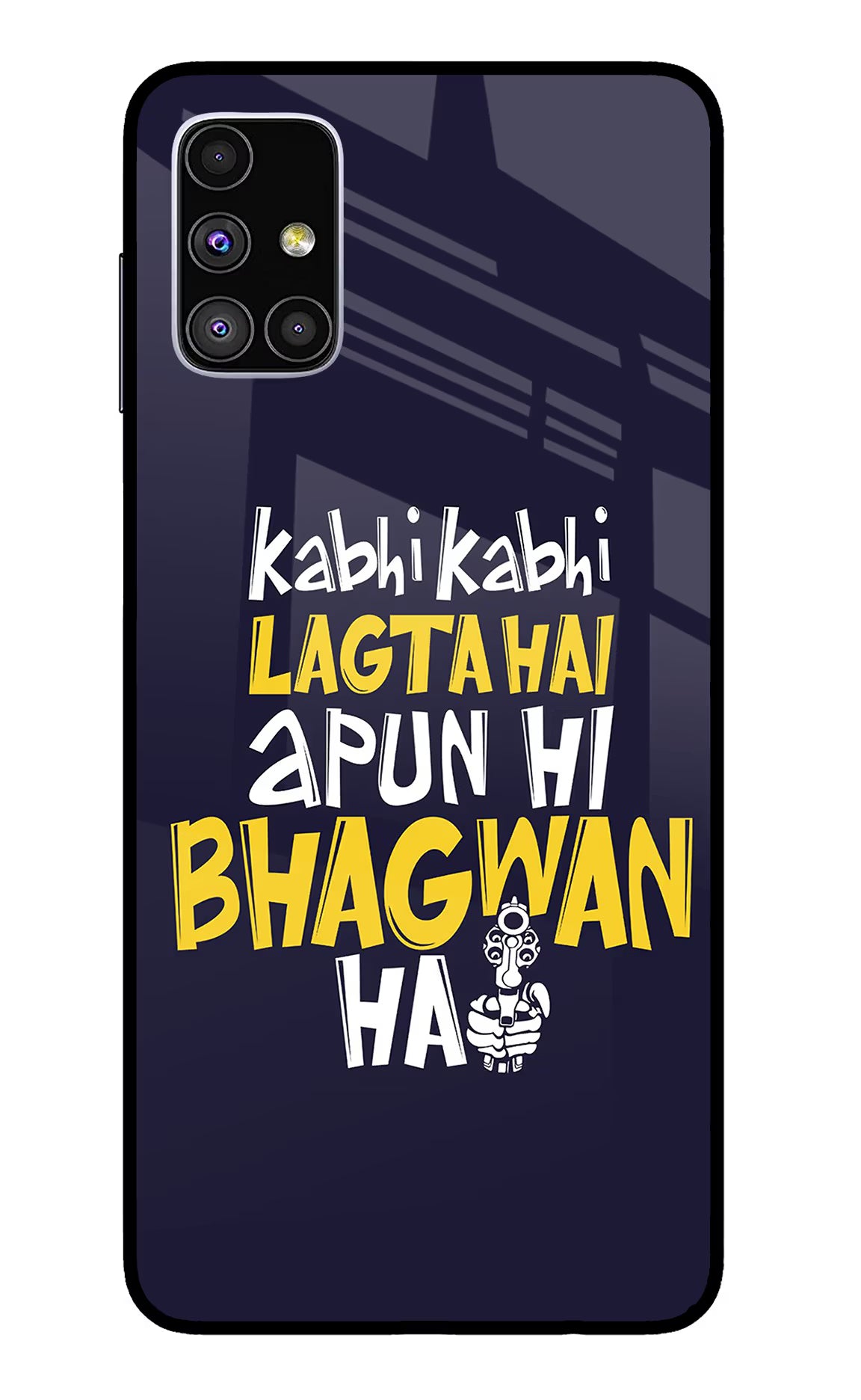 Kabhi Kabhi Lagta Hai Apun Hi Bhagwan Hai Samsung M51 Back Cover - Kabhi Kabhi Lagta Hai Apun Hi Bhagwan Hai Samsung M51 Glass Case Back Cover by Casekaro Kabhi Kabhi Lagta Hai Apun Hi Bhagwan Hai Samsung M51 Glass Case Back Cover by Casekaro