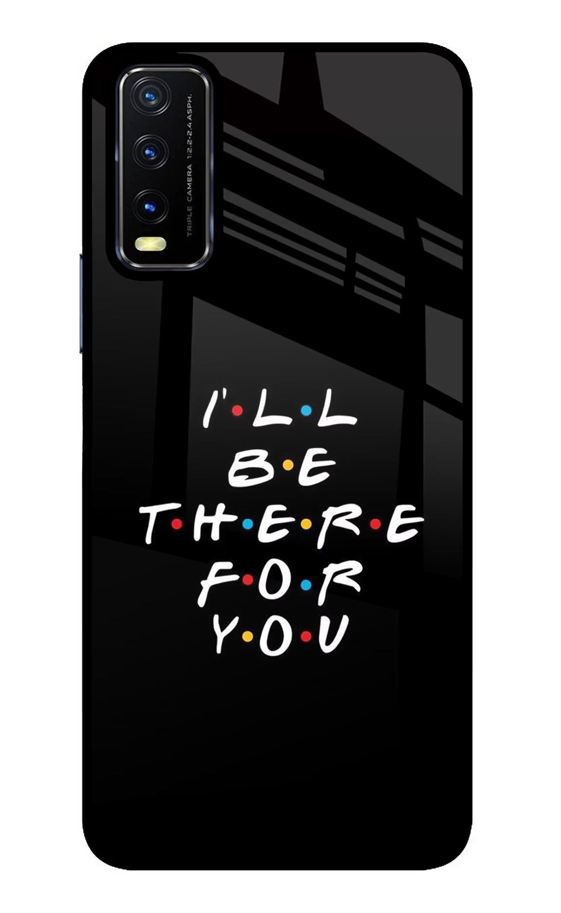 I'll Be There For You Vivo Y20/Y20i Glass Case - I'll Be There For You Vivo Y20/Y20i Glass Case I'll Be There For You Vivo Y20/Y20i Glass Case