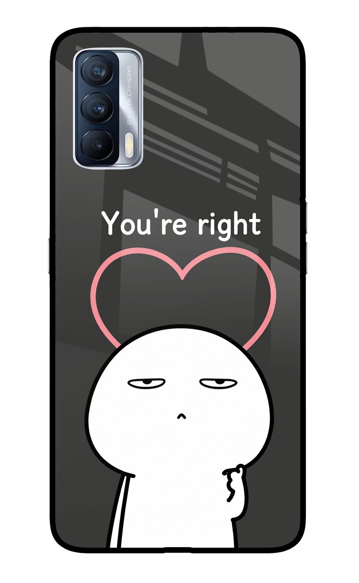You're Right Realme X7 Glass Case - You're Right Realme X7 Glass Case You're Right Realme X7 Glass Case