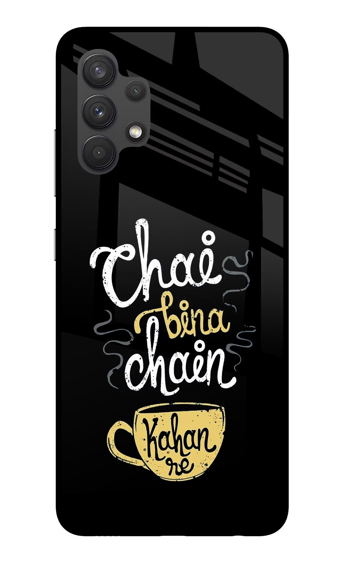 Chai Bina Chain Kaha Re Samsung A32 4G Glass Case - Chai Bina Chain Kaha Re Samsung A32 4G Glass Case Chai Bina Chain Kaha Re Samsung A32 4G Glass Case