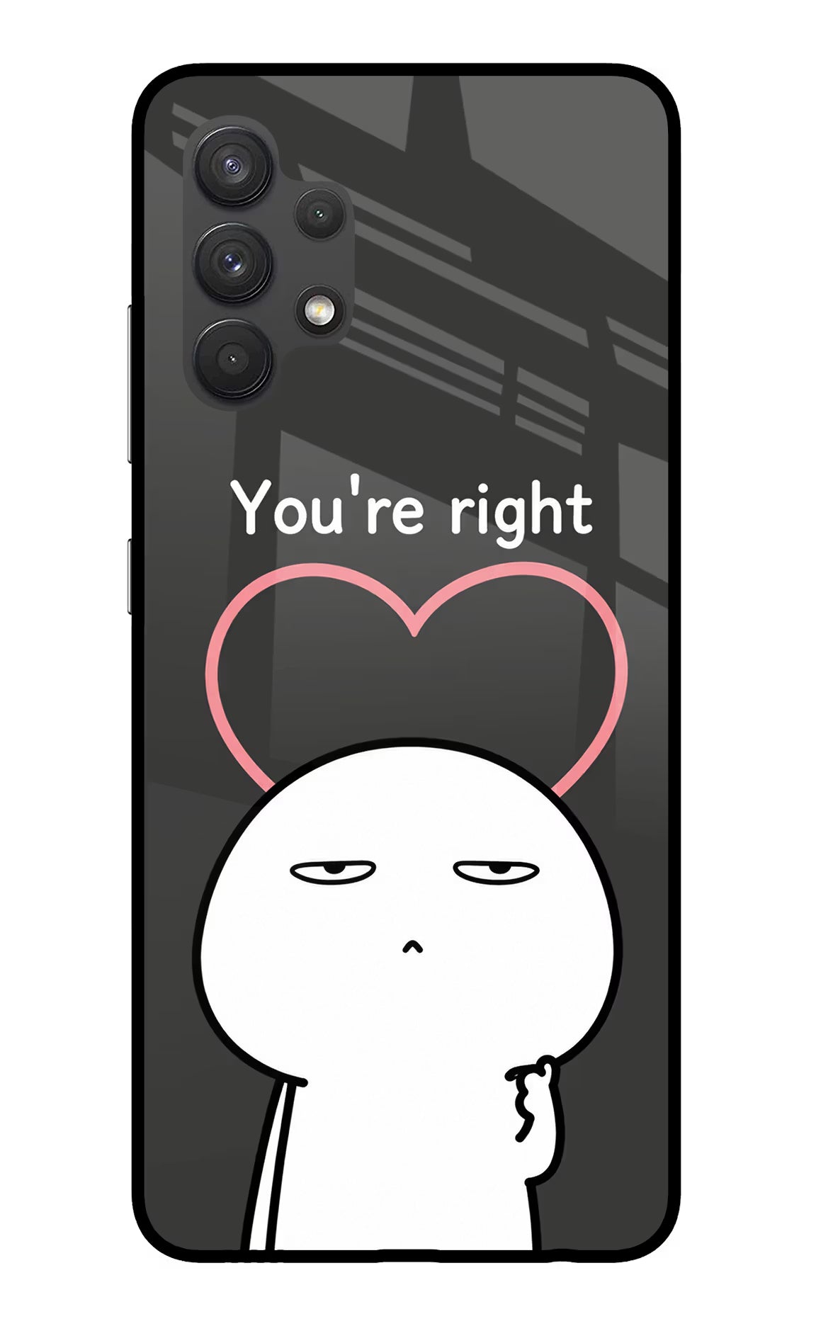 You're Right Samsung A32 4G Glass Case - You're Right Samsung A32 4G Glass Case You're Right Samsung A32 4G Glass Case