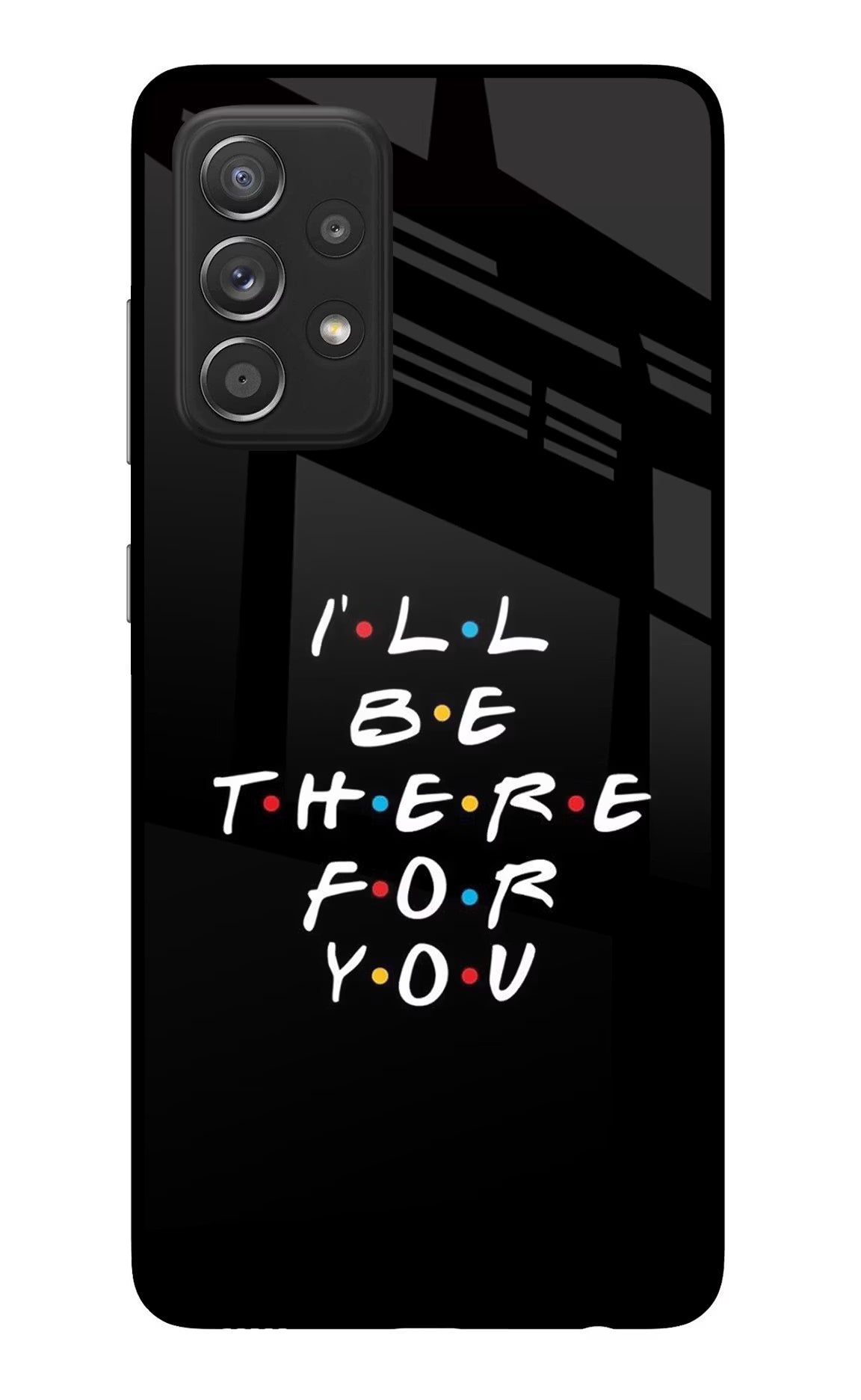 I'll Be There For You Samsung A52/A52s 5G Back Cover - I'll Be There For You Samsung A52/A52s 5G Glass Case Back Cover by Casekaro I'll Be There For You Samsung A52/A52s 5G Glass Case Back Cover by Casekaro