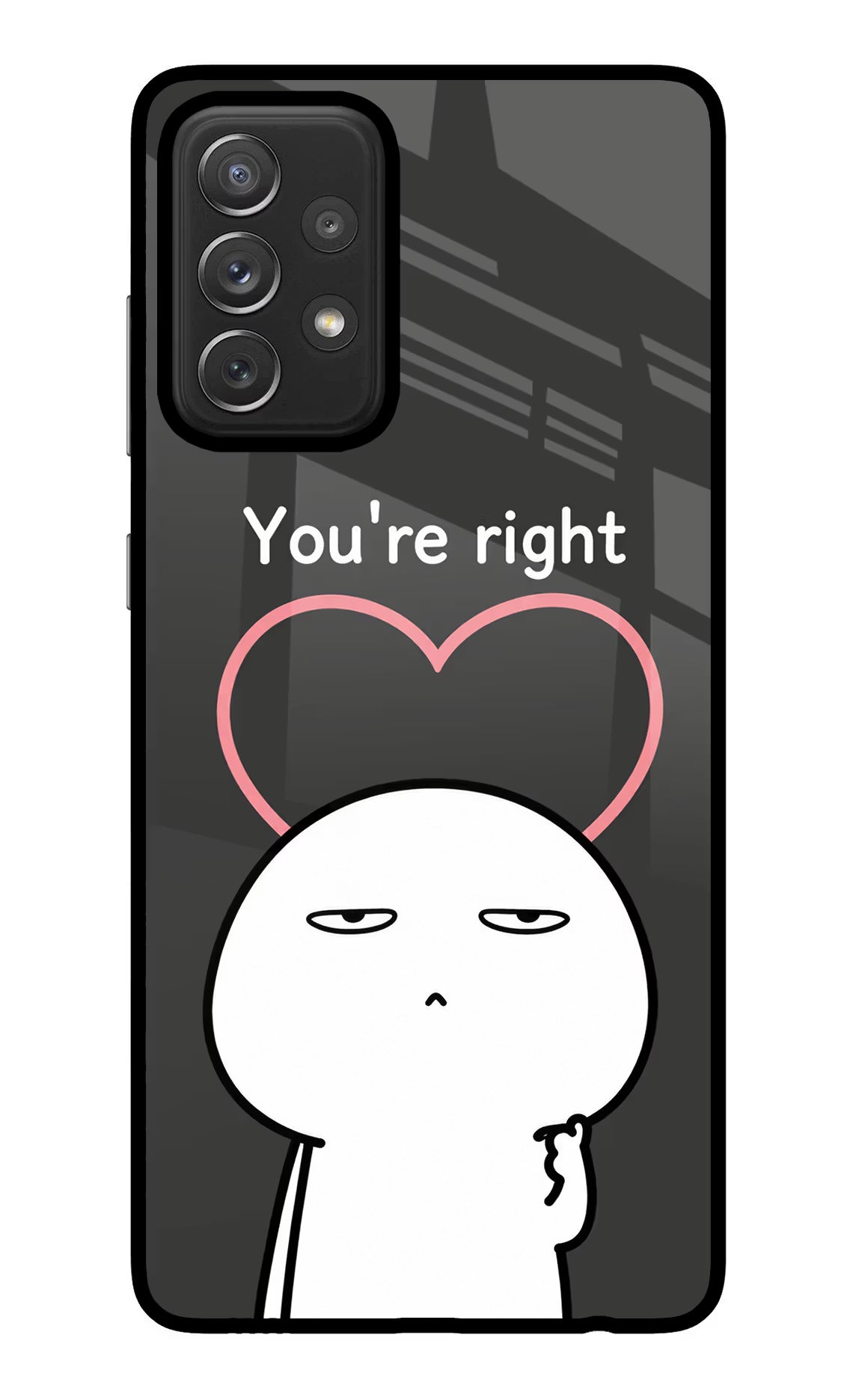 You're Right Samsung A72 Glass Case - You're Right Samsung A72 Glass Case You're Right Samsung A72 Glass Case
