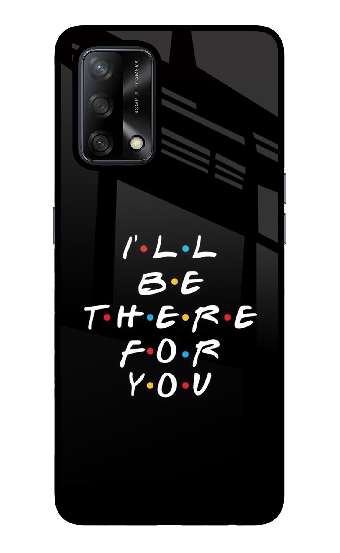 I'll Be There For You Oppo F19/F19s Glass Case - I'll Be There For You Oppo F19/F19s Glass Case I'll Be There For You Oppo F19/F19s Glass Case