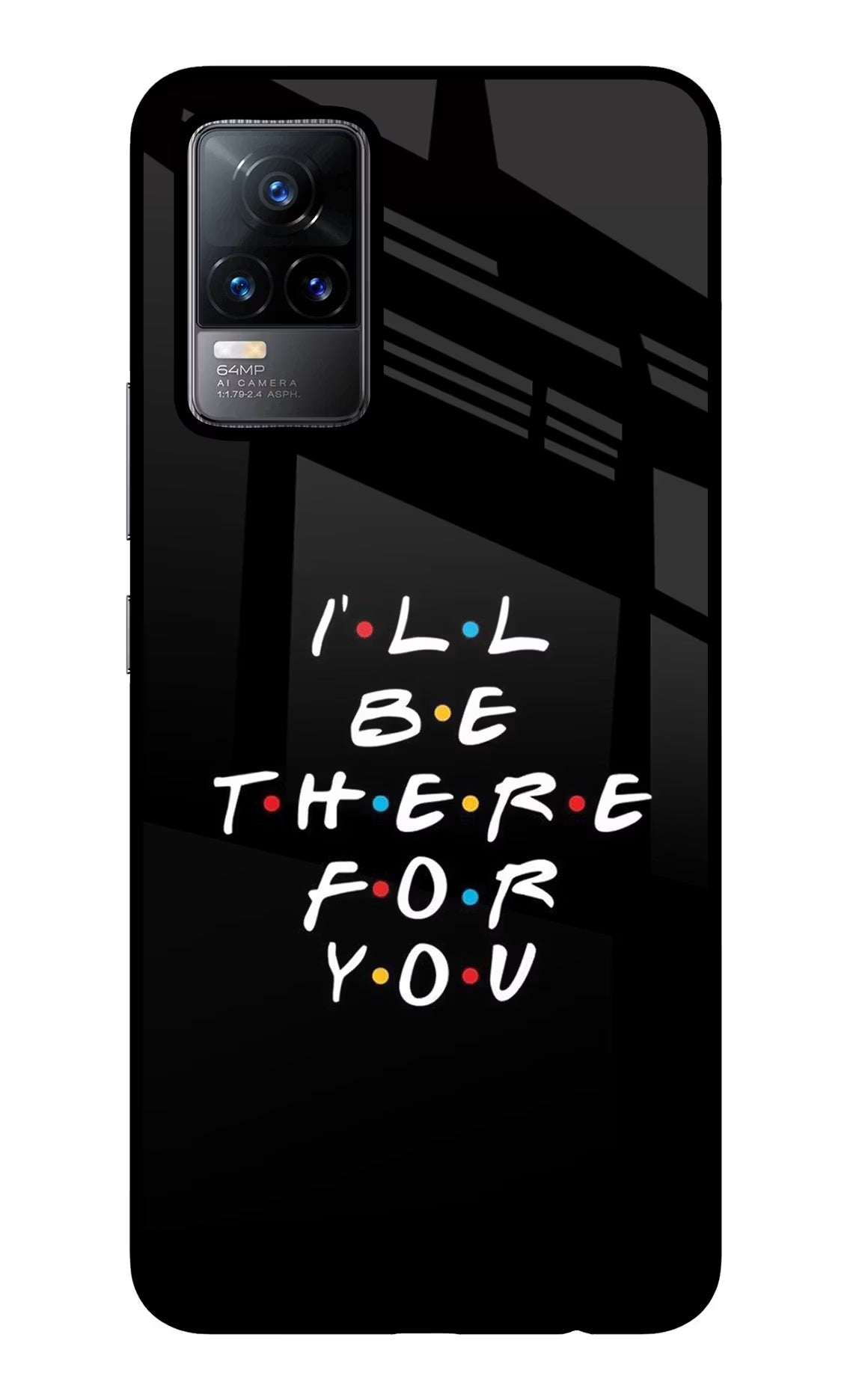 I'll Be There For You Vivo Y73/V21E 4G Glass Case - I'll Be There For You Vivo Y73/V21E 4G Glass Case I'll Be There For You Vivo Y73/V21E 4G Glass Case