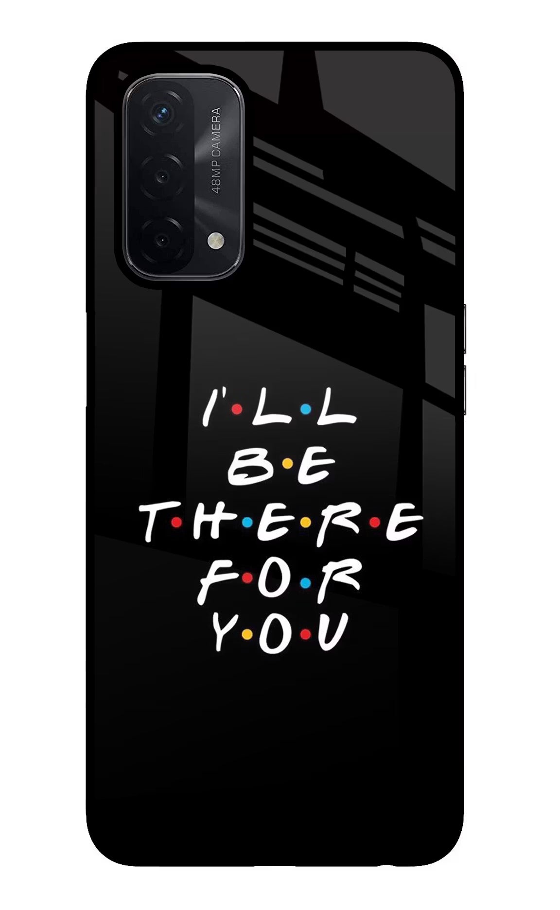 I'll Be There For You Oppo A74 5G Glass Case - I'll Be There For You Oppo A74 5G Glass Case I'll Be There For You Oppo A74 5G Glass Case