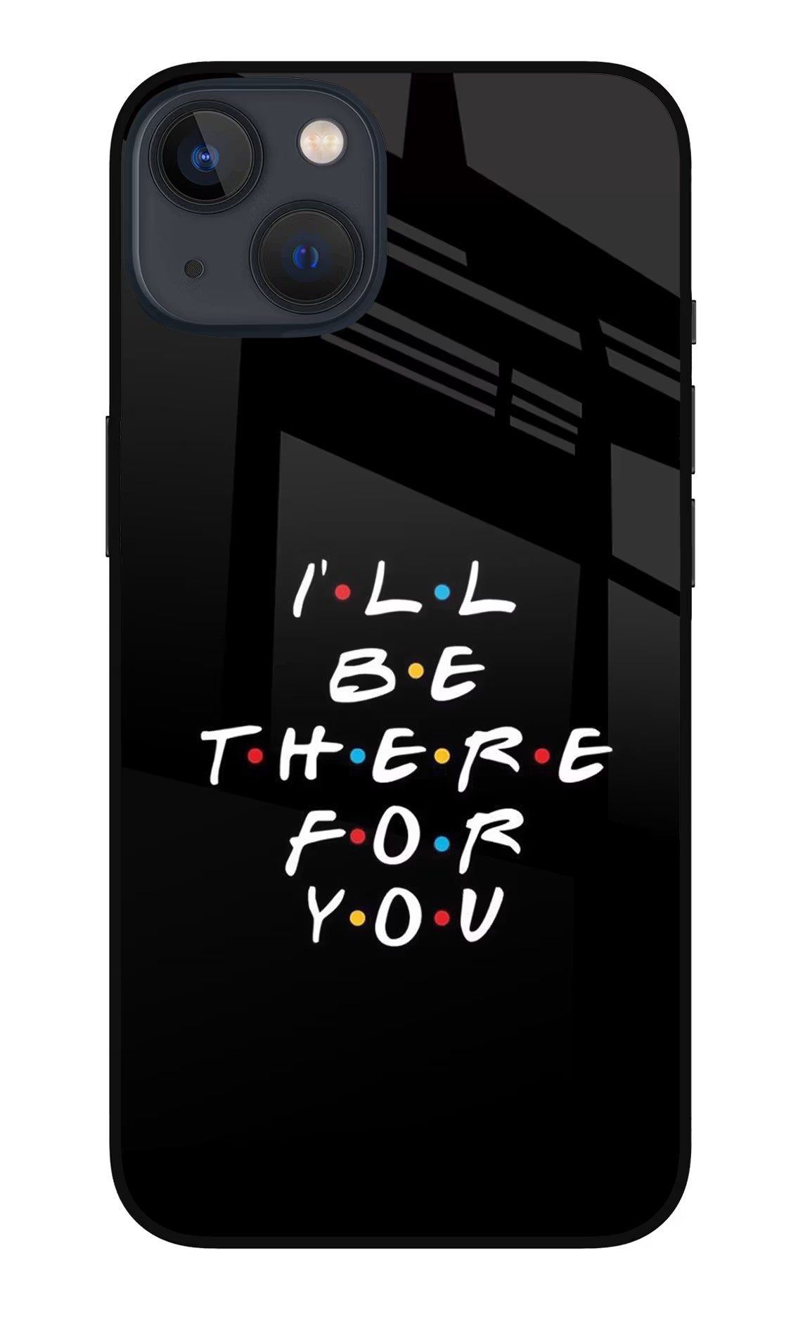 I'll Be There For You iPhone 13 Glass Case - I'll Be There For You iPhone 13 Glass Case I'll Be There For You iPhone 13 Glass Case