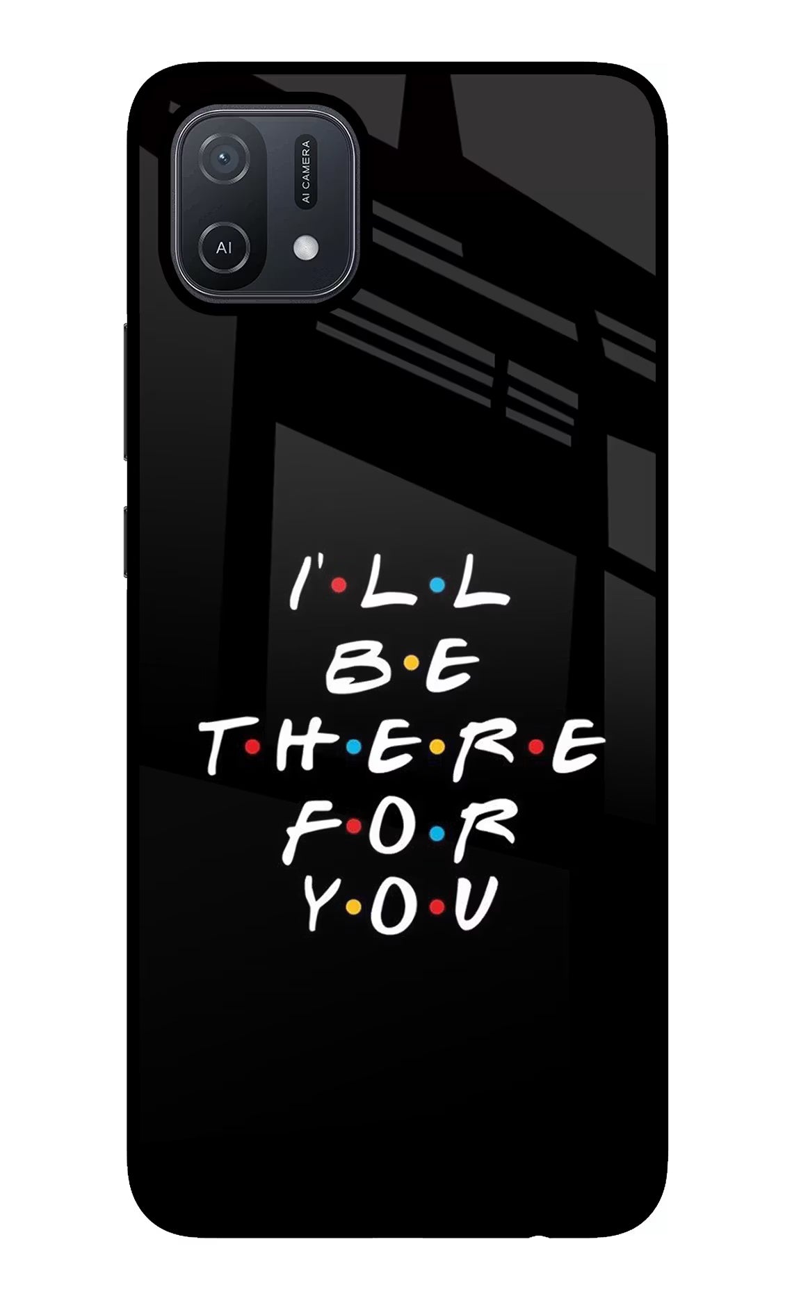 I'll Be There For You Oppo A16 Back Cover - I'll Be There For You Oppo A16 Glass Case Back Cover by Casekaro I'll Be There For You Oppo A16 Glass Case Back Cover by Casekaro
