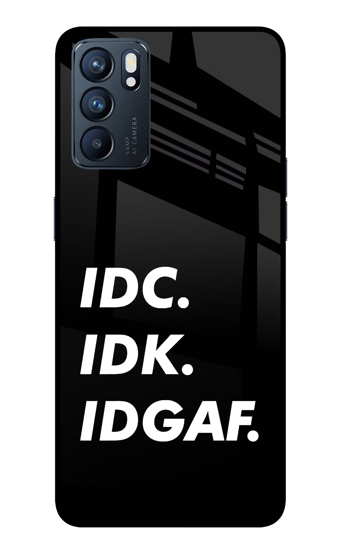 Idc Idk Idgaf Oppo Reno6 5G Back Cover - Idc Idk Idgaf Oppo Reno6 5G Glass Case Back Cover by Casekaro Idc Idk Idgaf Oppo Reno6 5G Glass Case Back Cover by Casekaro