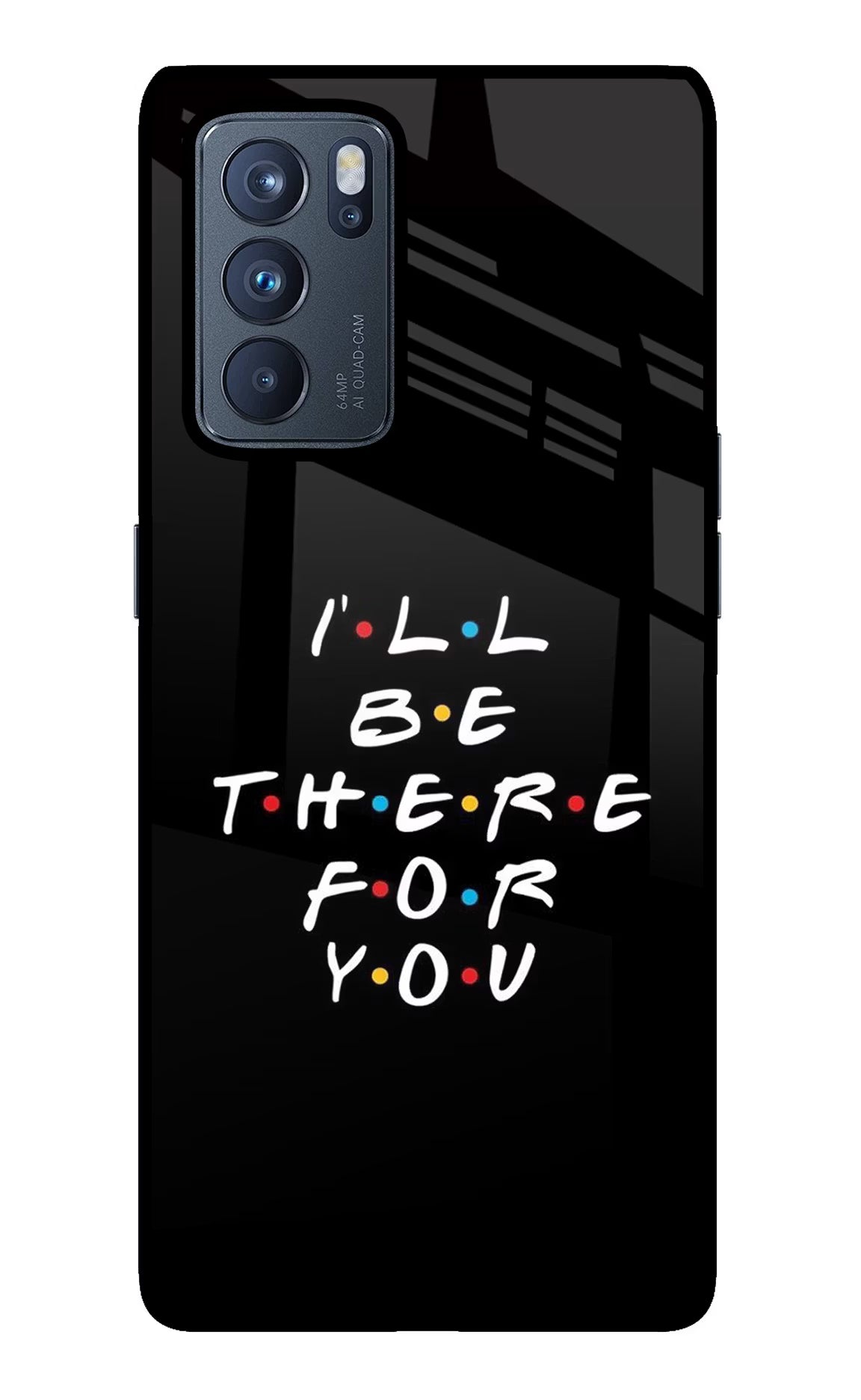 I'll Be There For You Oppo Reno6 Pro 5G Back Cover - I'll Be There For You Oppo Reno6 Pro 5G Glass Case Back Cover by Casekaro I'll Be There For You Oppo Reno6 Pro 5G Glass Case Back Cover by Casekaro