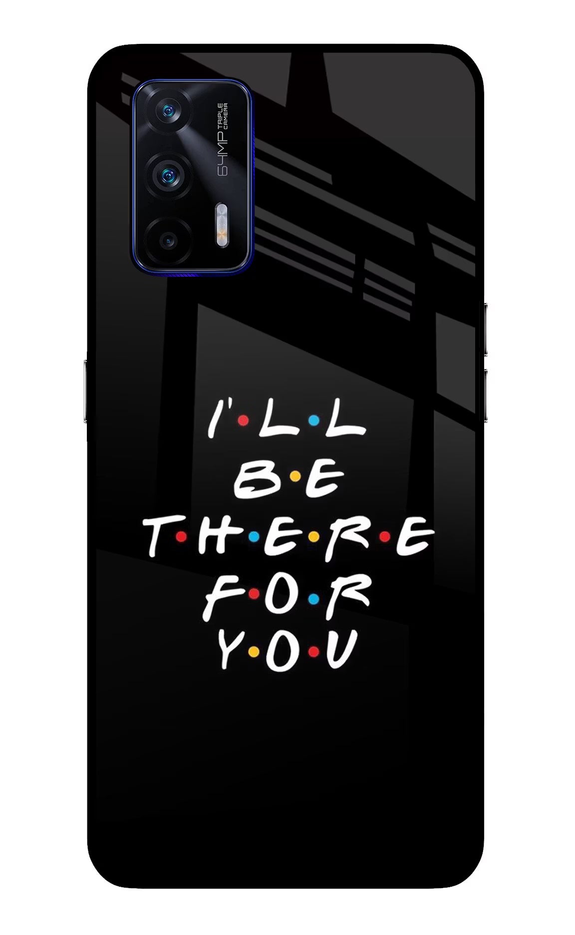 I'll Be There For You Realme GT 5G Back Cover - I'll Be There For You Realme GT 5G Glass Case Back Cover by Casekaro I'll Be There For You Realme GT 5G Glass Case Back Cover by Casekaro
