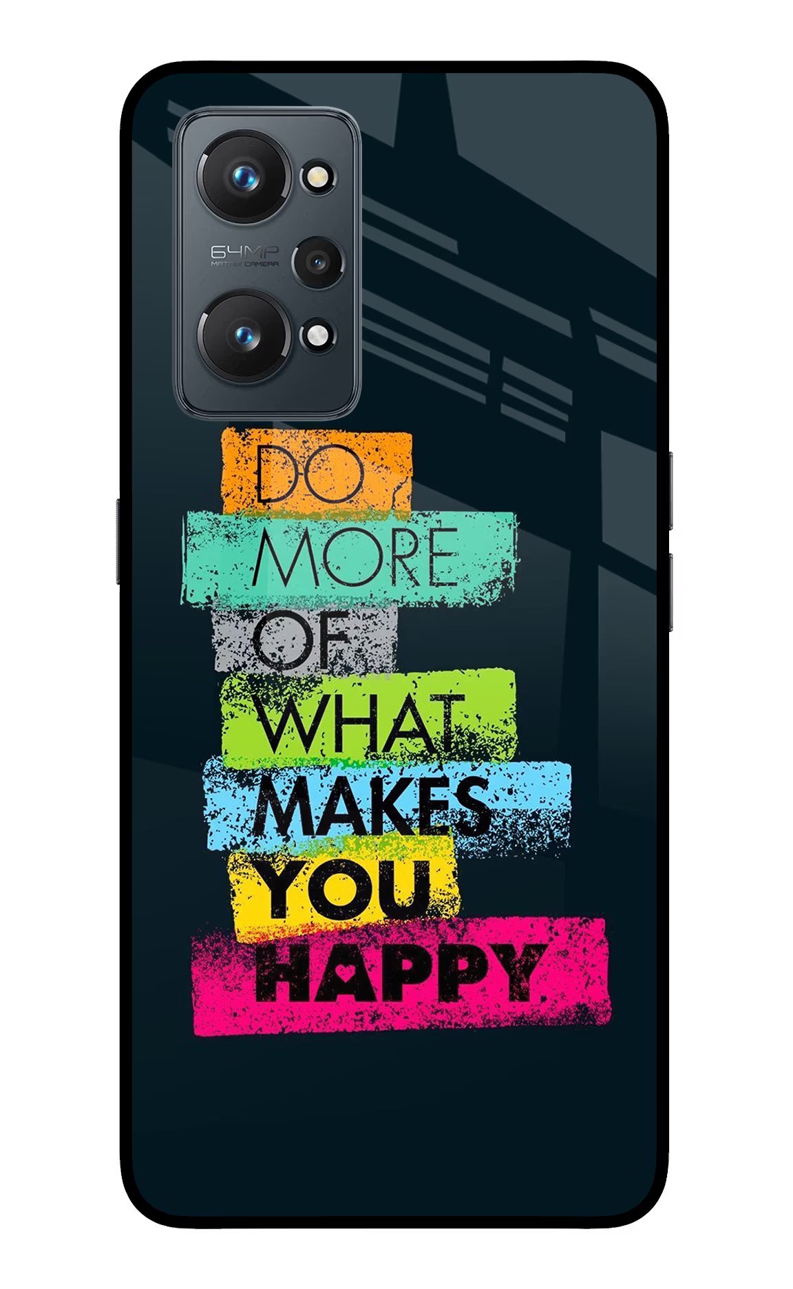 Do More Of What Makes You Happy Realme GT NEO 2/Neo 3T Back Cover - Do More Of What Makes You Happy Realme GT NEO 2/Neo 3T Glass Case Back Cover by Casekaro Do More Of What Makes You Happy Realme GT NEO 2/Neo 3T Glass Case Back Cover by Casekaro
