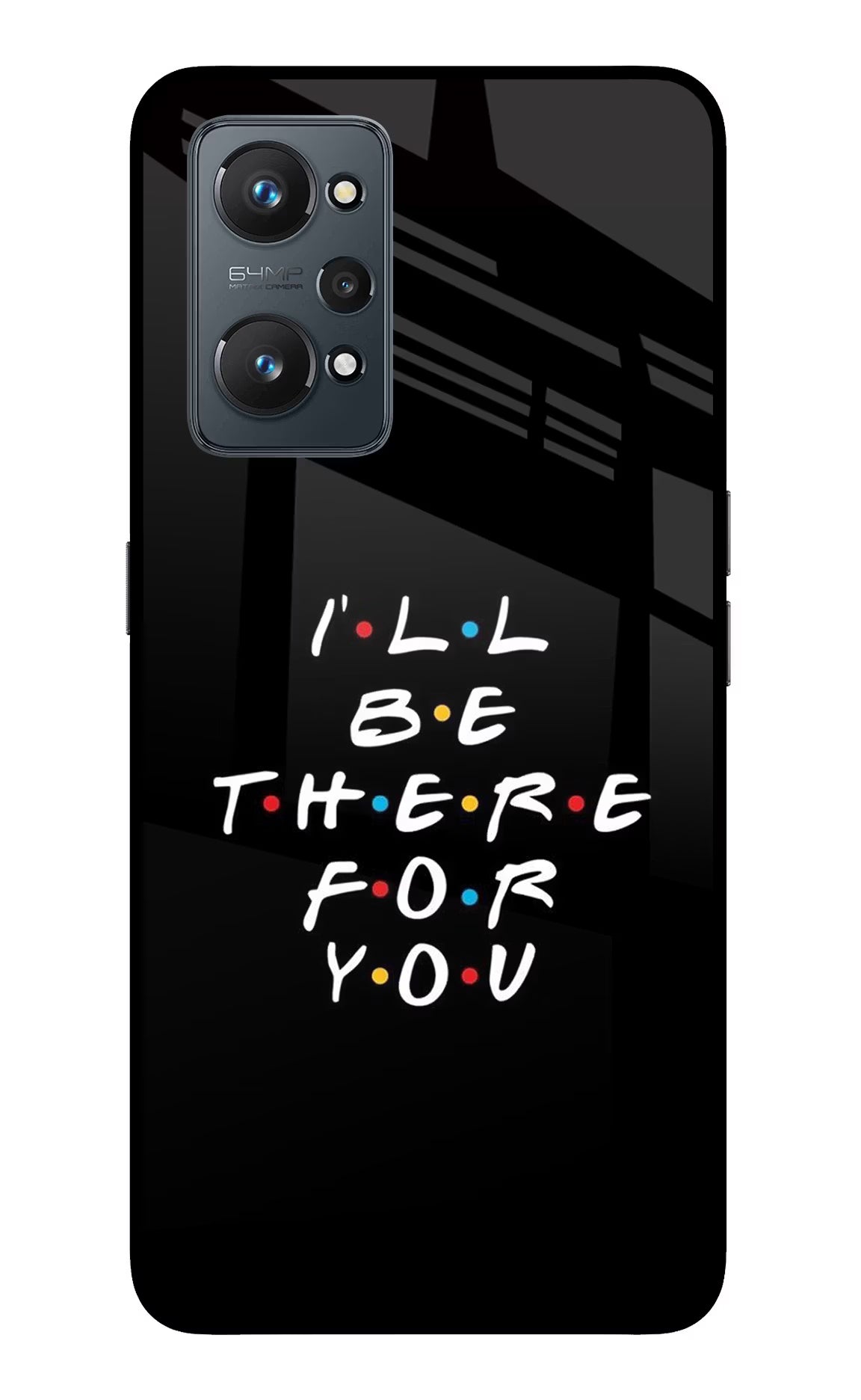I'll Be There For You Realme GT NEO 2/Neo 3T Back Cover - I'll Be There For You Realme GT NEO 2/Neo 3T Glass Case Back Cover by Casekaro I'll Be There For You Realme GT NEO 2/Neo 3T Glass Case Back Cover by Casekaro