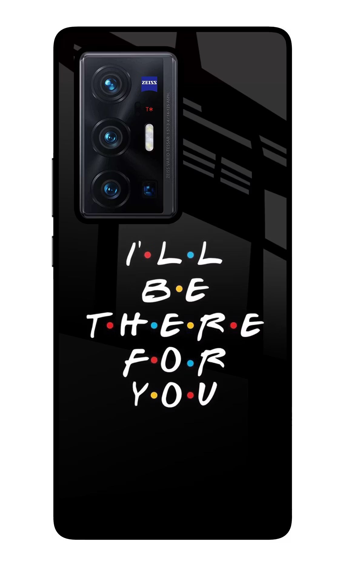 I'll Be There For You Vivo X70 Pro+ Back Cover - I'll Be There For You Vivo X70 Pro+ Glass Case Back Cover by Casekaro I'll Be There For You Vivo X70 Pro+ Glass Case Back Cover by Casekaro
