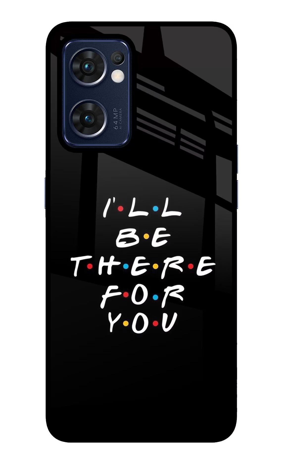 I'll Be There For You Oppo Reno7 5G Glass Case - I'll Be There For You Oppo Reno7 5G Glass Case I'll Be There For You Oppo Reno7 5G Glass Case