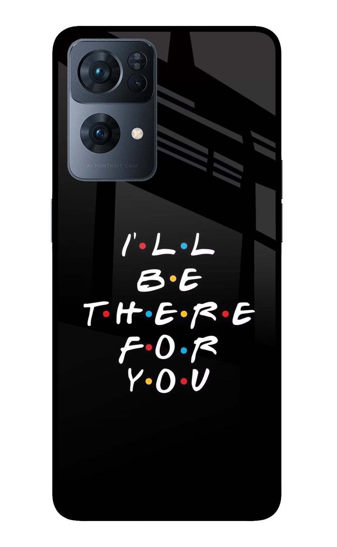I'll Be There For You Oppo Reno7 Pro 5G Back Cover - I'll Be There For You Oppo Reno7 Pro 5G Glass Case Back Cover by Casekaro I'll Be There For You Oppo Reno7 Pro 5G Glass Case Back Cover by Casekaro