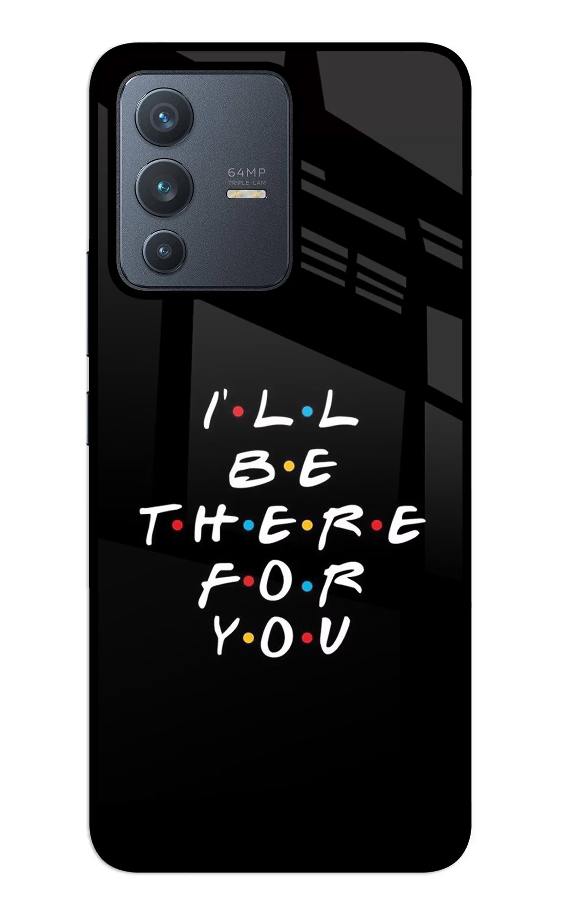I'll Be There For You Vivo V23 5G Back Cover - I'll Be There For You Vivo V23 5G Glass Case Back Cover by Casekaro I'll Be There For You Vivo V23 5G Glass Case Back Cover by Casekaro