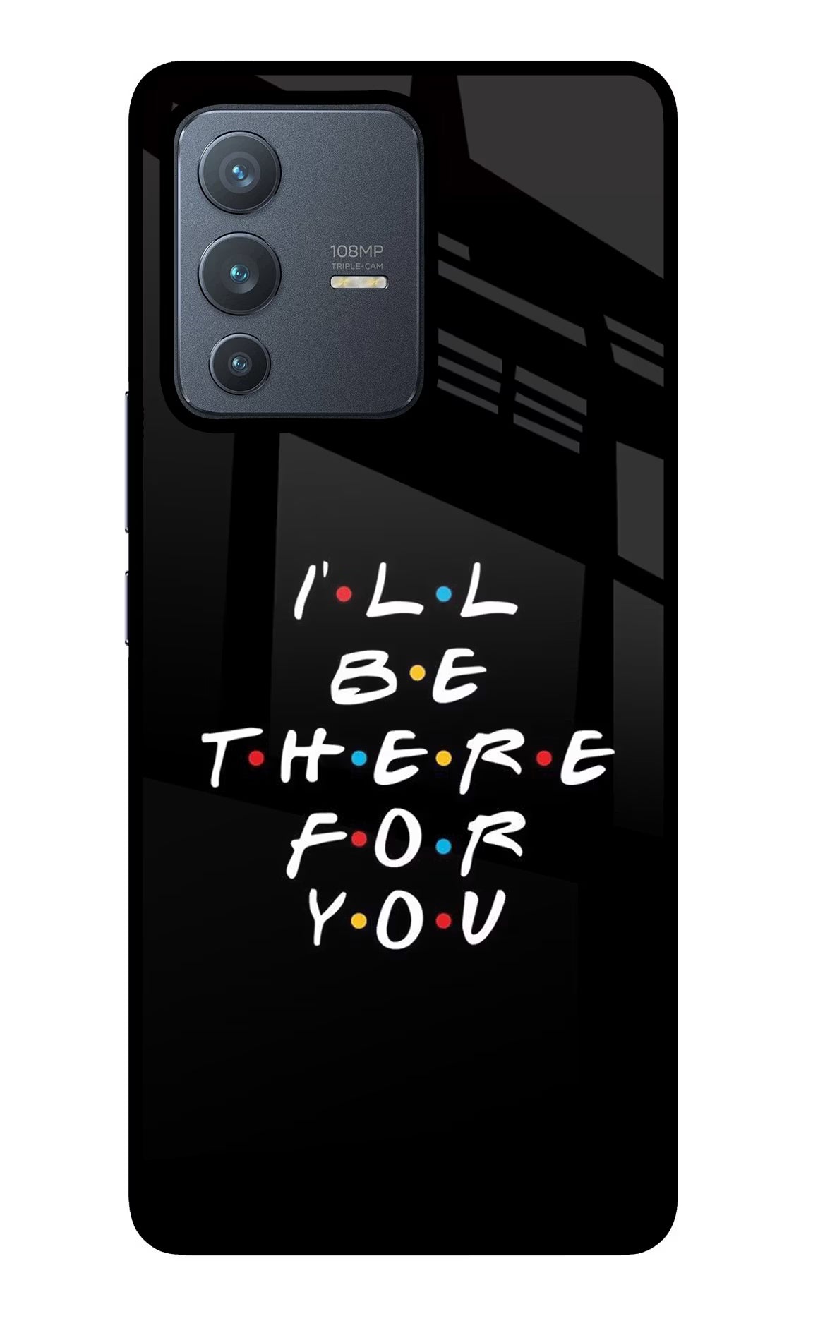 I'll Be There For You Vivo V23 Pro 5G Back Cover - I'll Be There For You Vivo V23 Pro 5G Glass Case Back Cover by Casekaro I'll Be There For You Vivo V23 Pro 5G Glass Case Back Cover by Casekaro