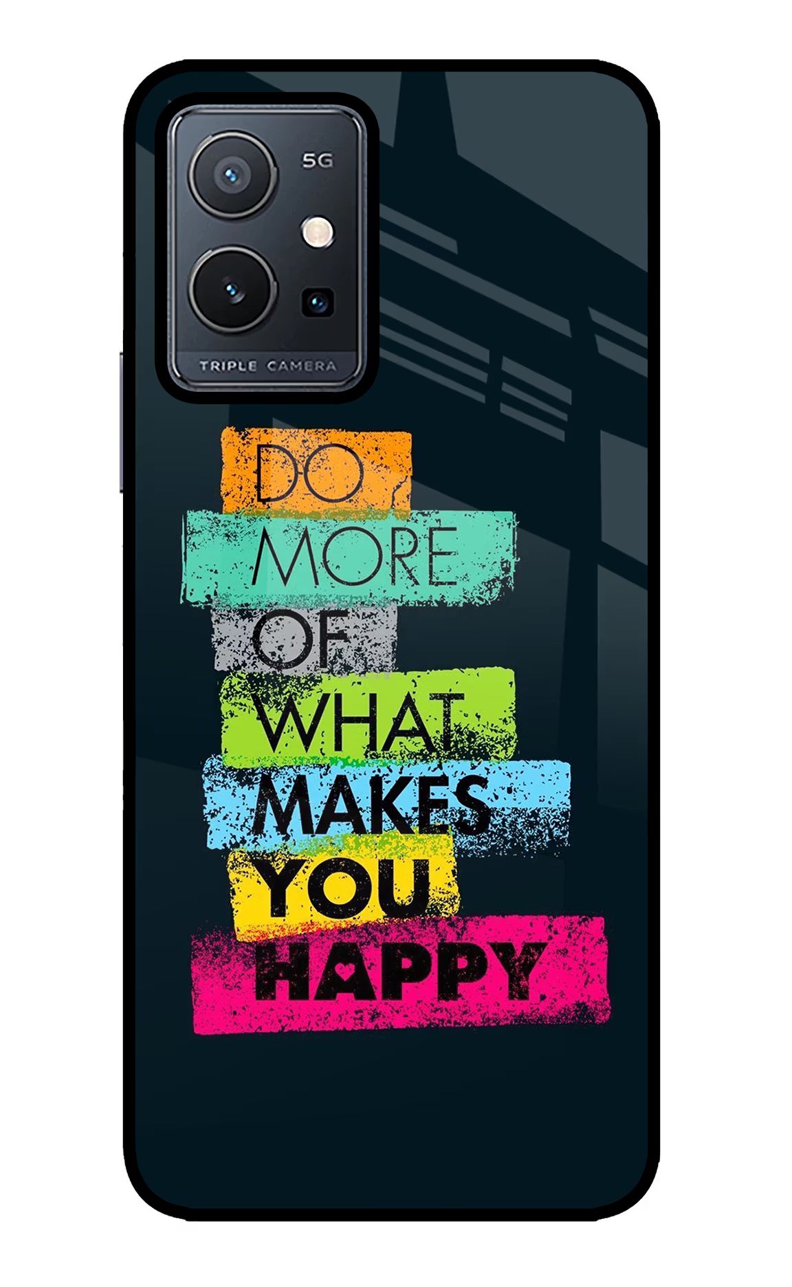 Do More Of What Makes You Happy Vivo Y75 5G/Vivo T1 5G Glass Case - Do More Of What Makes You Happy Vivo Y75 5G/Vivo T1 5G Glass Case Do More Of What Makes You Happy Vivo Y75 5G/Vivo T1 5G Glass Case