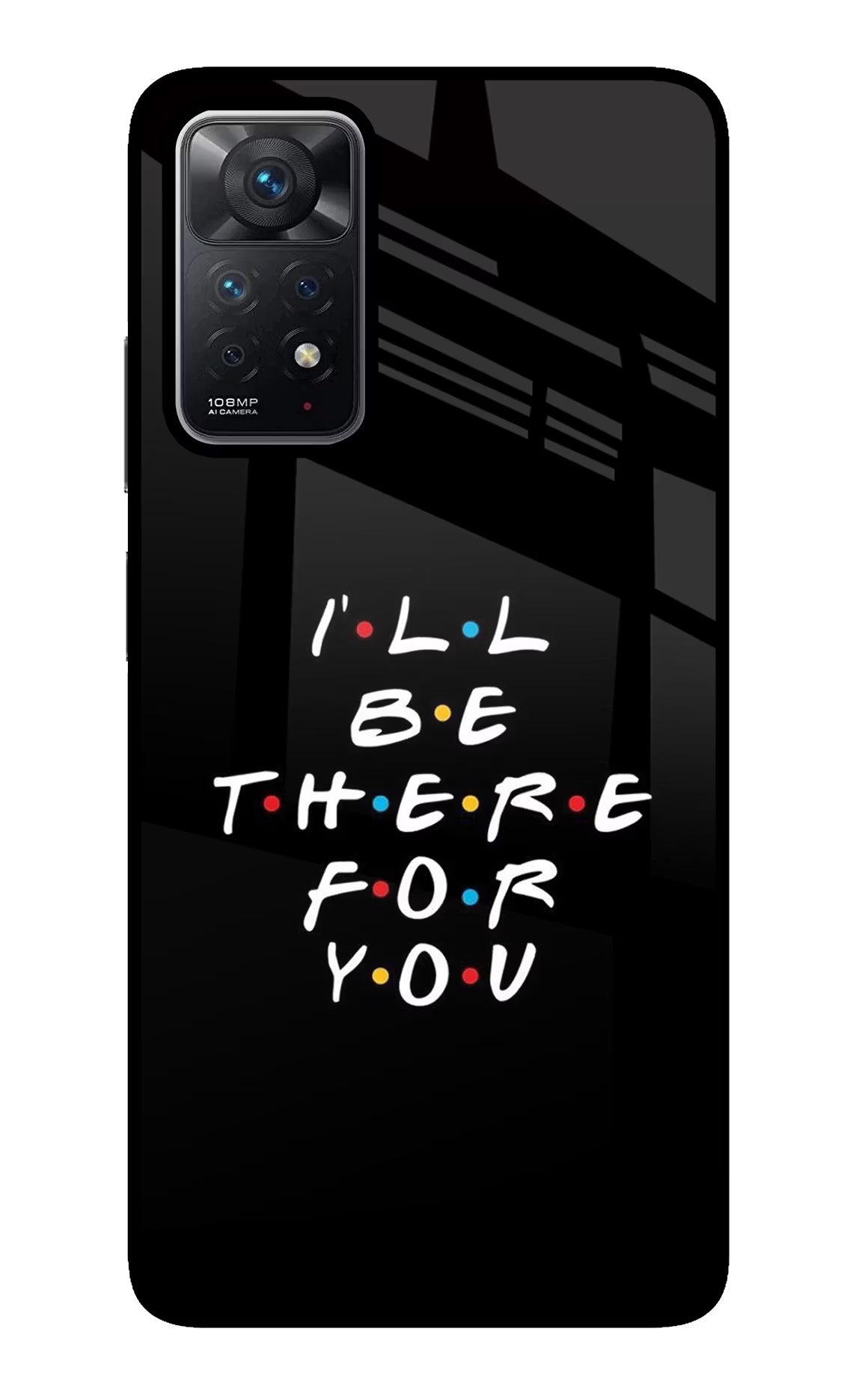 I'll Be There For You Redmi Note 11 Pro Back Cover - I'll Be There For You Redmi Note 11 Pro Glass Case Back Cover by Casekaro I'll Be There For You Redmi Note 11 Pro Glass Case Back Cover by Casekaro