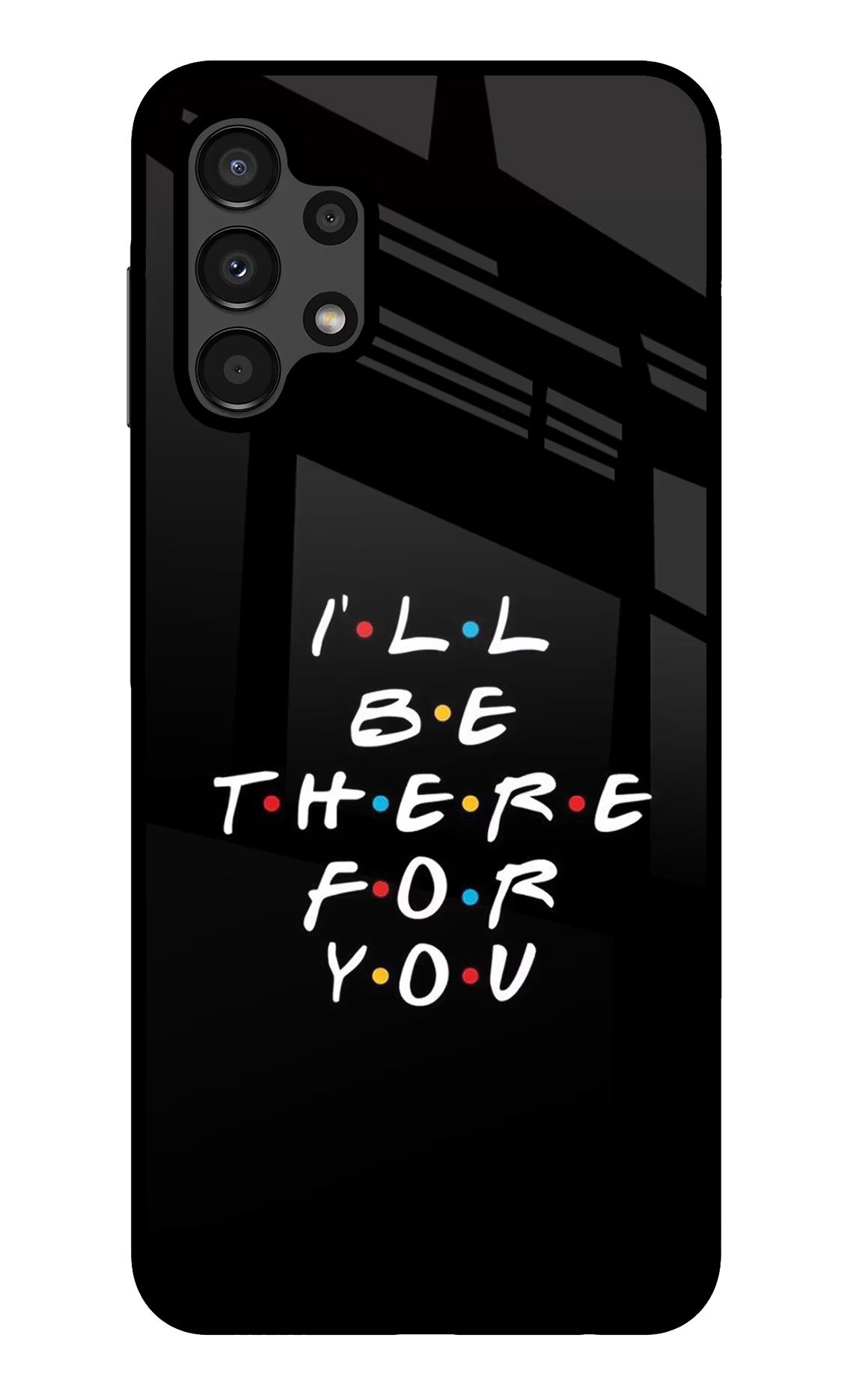 I'll Be There For You Samsung A13 4G Glass Case - I'll Be There For You Samsung A13 4G Glass Case I'll Be There For You Samsung A13 4G Glass Case