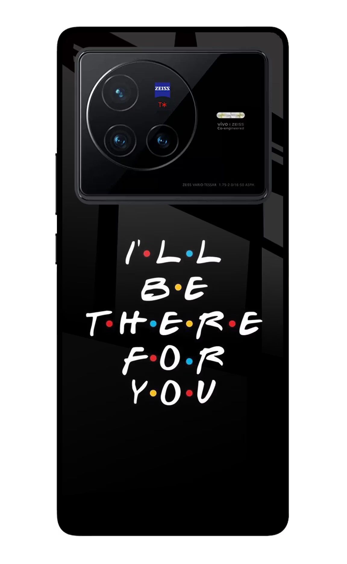 I'll Be There For You Vivo X80 Back Cover - I'll Be There For You Vivo X80 Glass Case Back Cover by Casekaro I'll Be There For You Vivo X80 Glass Case Back Cover by Casekaro