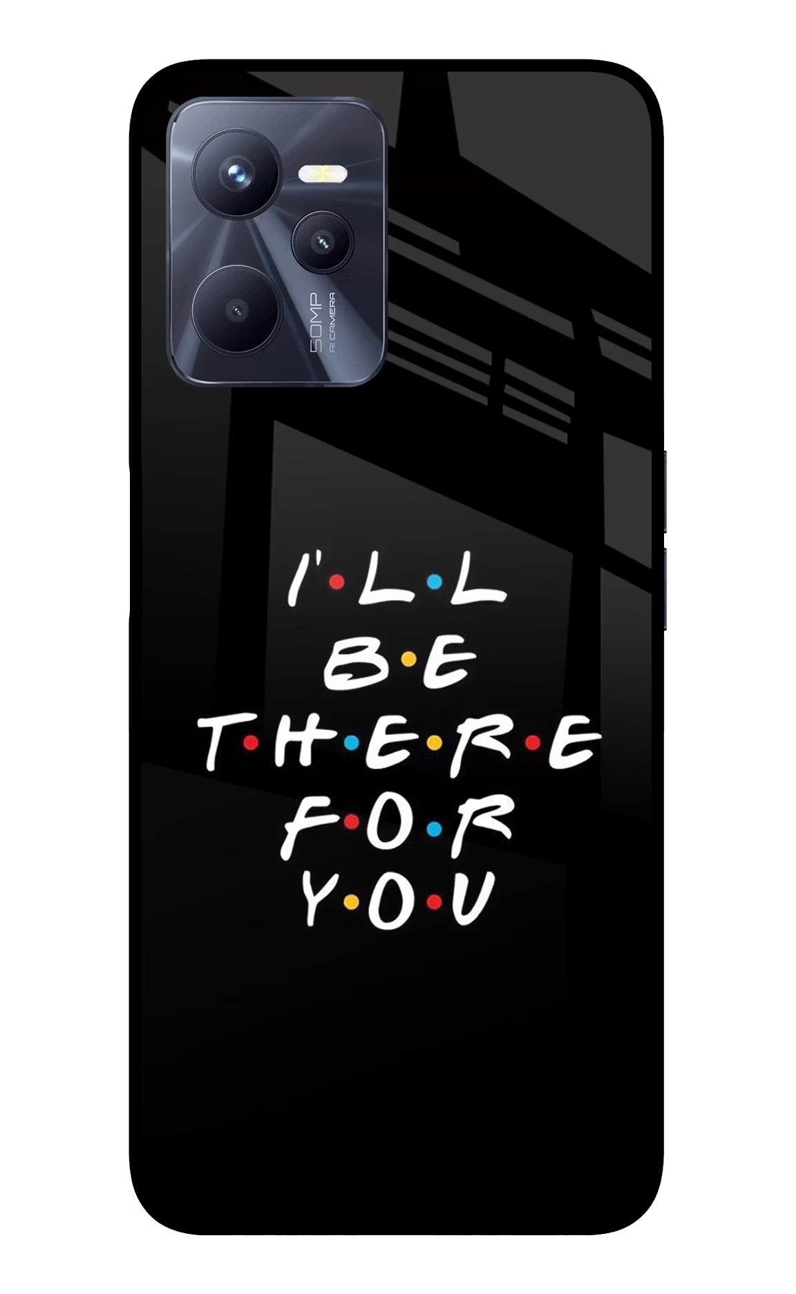 I'll Be There For You Realme C35 Glass Case - I'll Be There For You Realme C35 Glass Case I'll Be There For You Realme C35 Glass Case