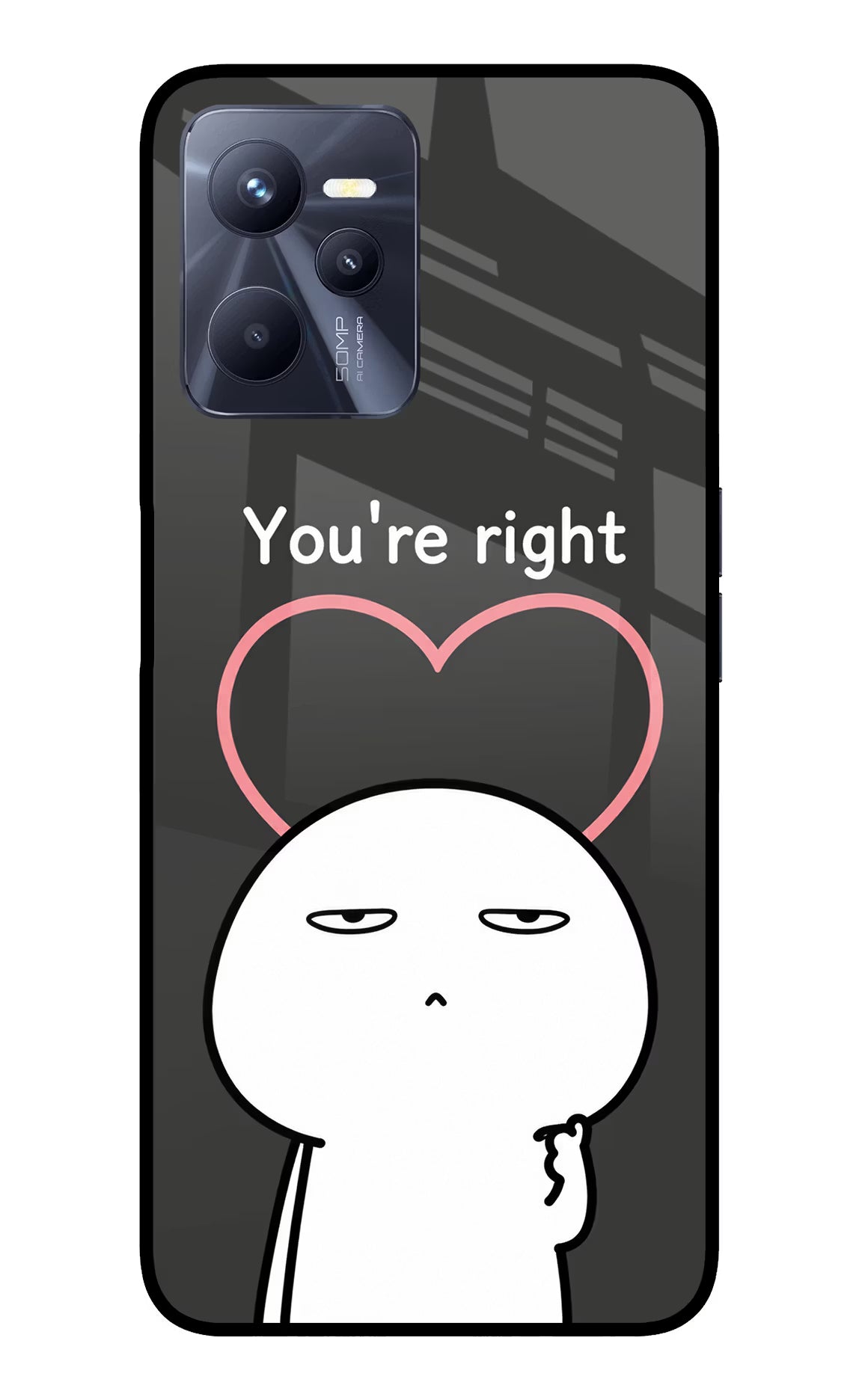 You're Right Realme C35 Glass Case - You're Right Realme C35 Glass Case You're Right Realme C35 Glass Case