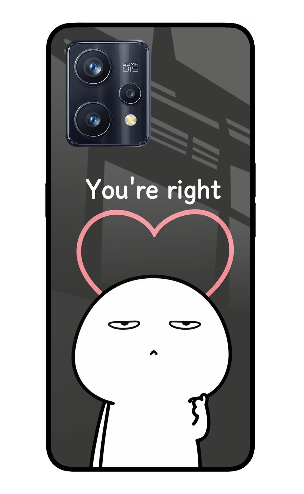 You're Right Realme 9 Pro+ 5G Glass Case - You're Right Realme 9 Pro+ 5G Glass Case You're Right Realme 9 Pro+ 5G Glass Case