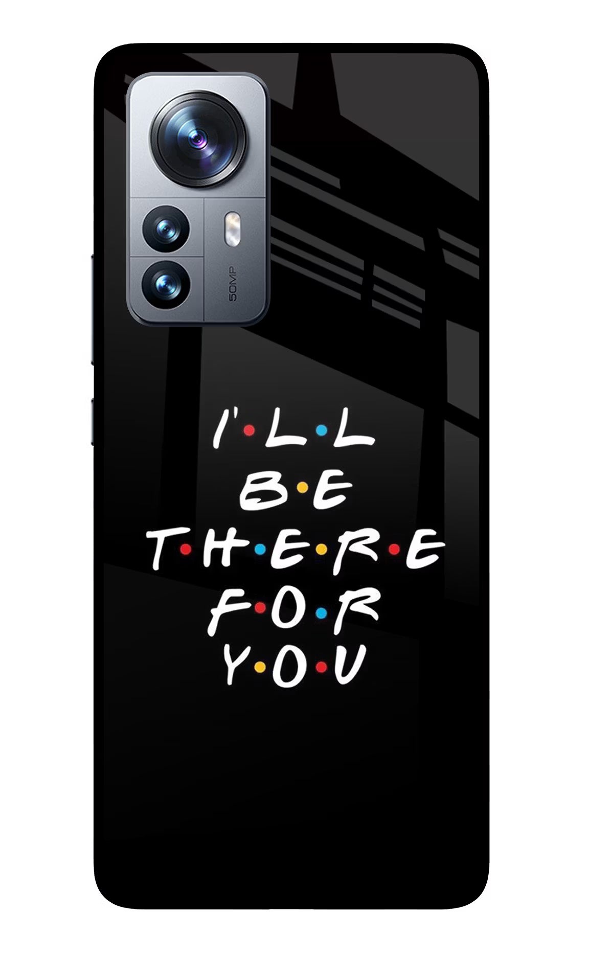 I'll Be There For You Mi 12 Pro 5G Glass Case - I'll Be There For You Mi 12 Pro 5G Glass Case I'll Be There For You Mi 12 Pro 5G Glass Case