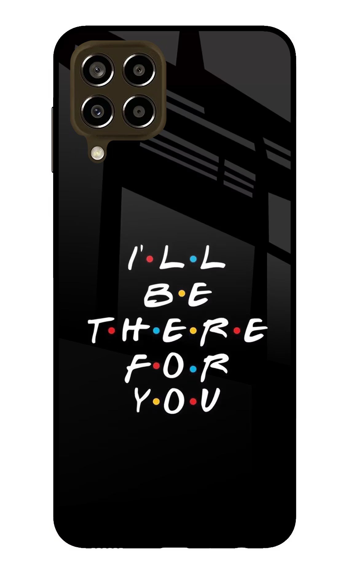 I'll Be There For You Samsung M33 5G Glass Case - I'll Be There For You Samsung M33 5G Glass Case I'll Be There For You Samsung M33 5G Glass Case